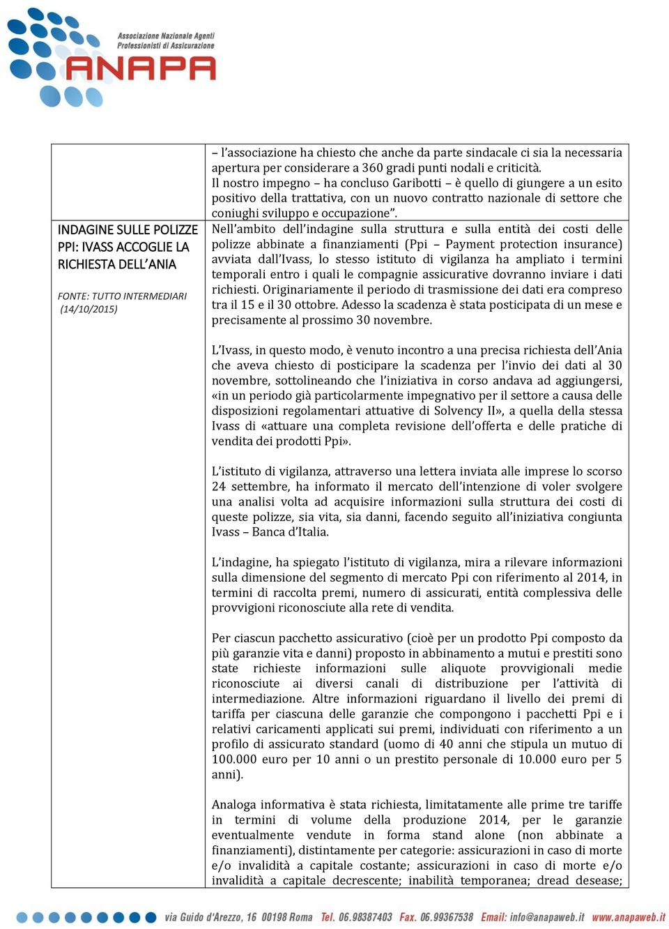 Il nostro impegno ha concluso Garibotti è quello di giungere a un esito positivo della trattativa, con un nuovo contratto nazionale di settore che coniughi sviluppo e occupazione.