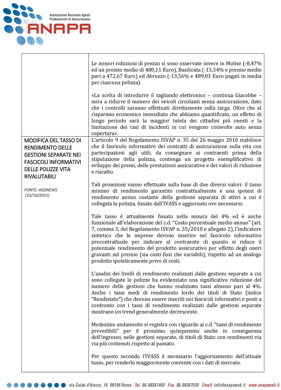 MODIFICA DEL TASSO DI RENDIMENTO DELLE GESTIONI SEPARATE NEI FASCICOLI INFORMATIVI DELLE POLIZZE VITA RIVALUTABILI FONTE: ASSINEWS (15/10/2015) «La scelta di introdurre il tagliando elettronico