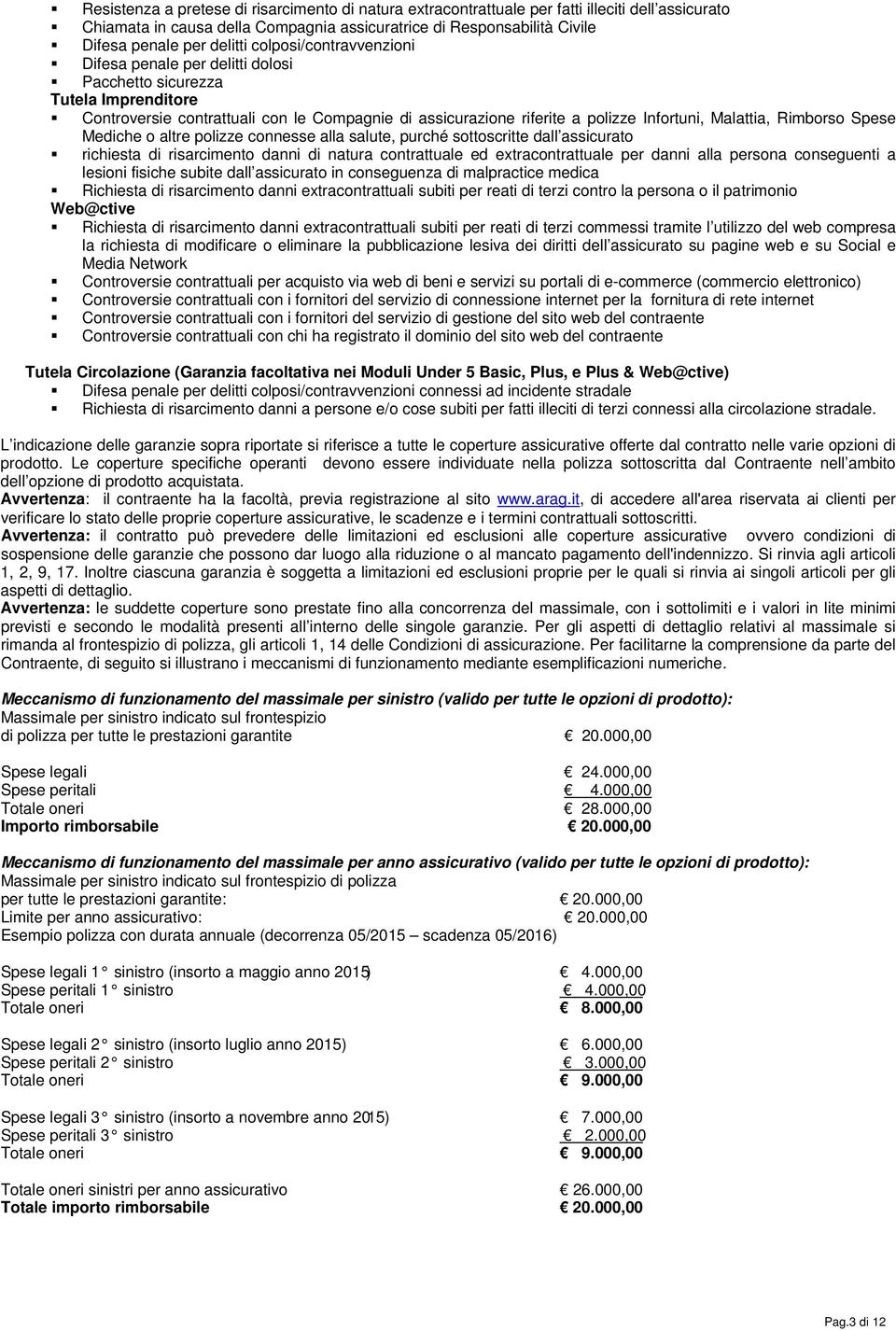 Rimborso Spese Mediche o altre polizze connesse alla salute, purché sottoscritte dall assicurato richiesta di risarcimento danni di natura contrattuale ed extracontrattuale per danni alla persona