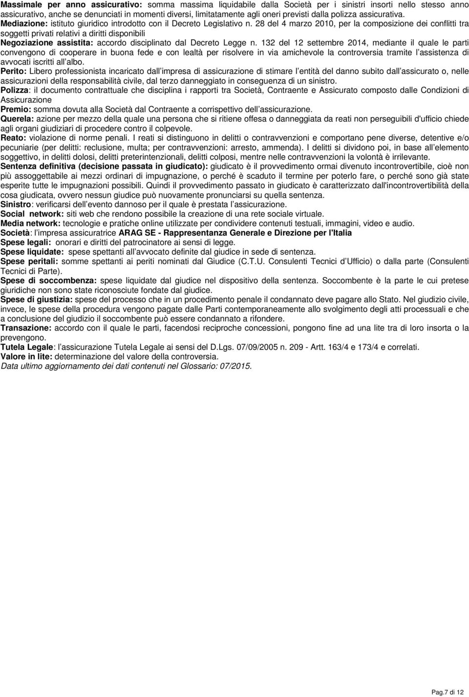 28 del 4 marzo 2010, per la composizione dei conflitti tra soggetti privati relativi a diritti disponibili Negoziazione assistita: accordo disciplinato dal Decreto Legge n.