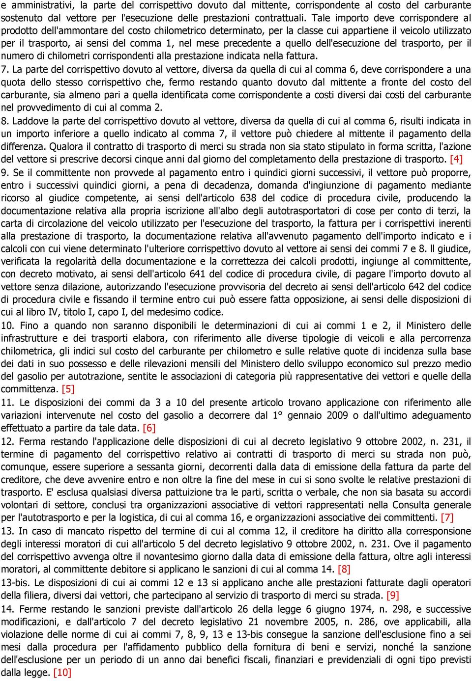 precedente a quello dell'esecuzione del trasporto, per il numero di chilometri corrispondenti alla prestazione indicata nella fattura. 7.