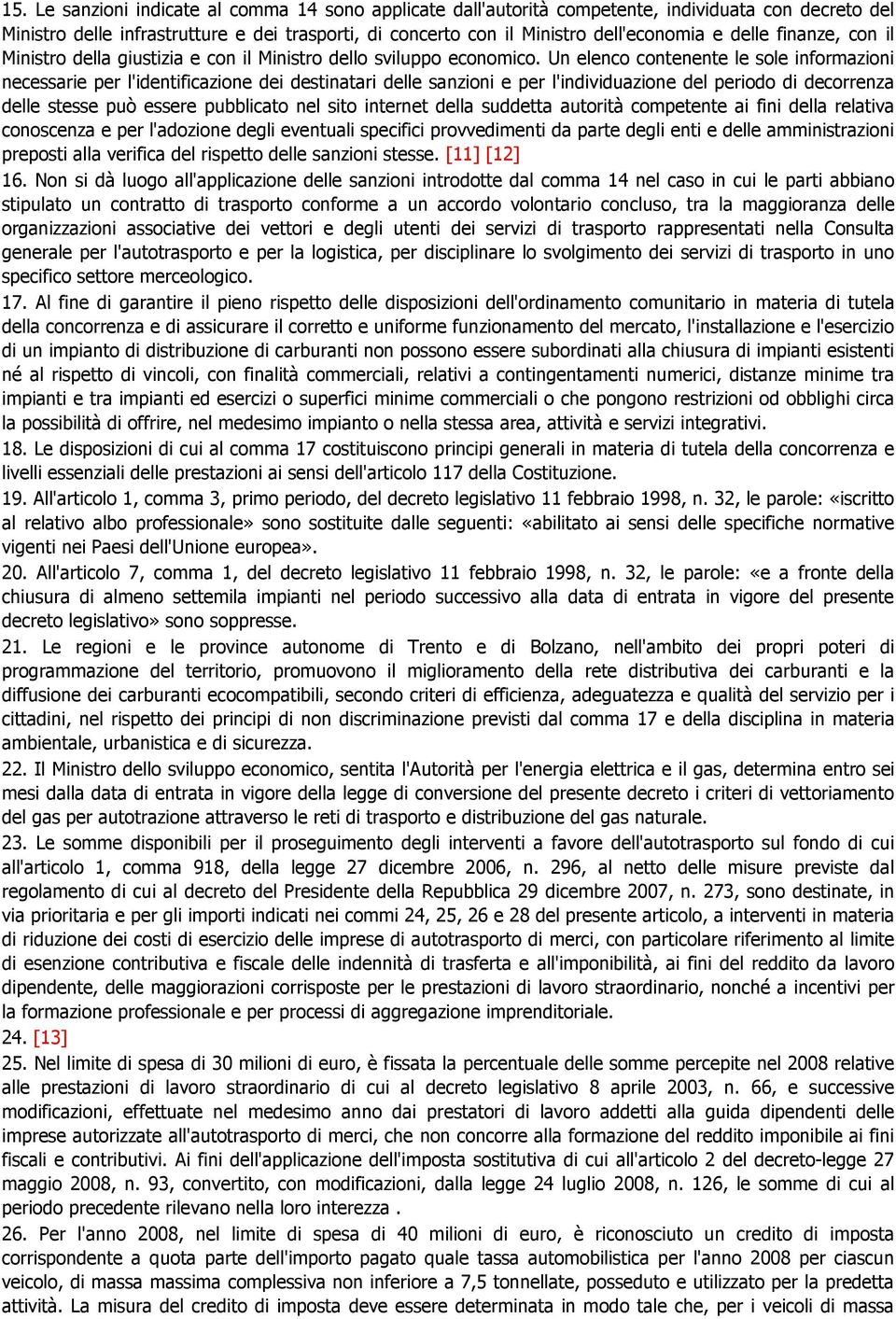 Un elenco contenente le sole informazioni necessarie per l'identificazione dei destinatari delle sanzioni e per l'individuazione del periodo di decorrenza delle stesse può essere pubblicato nel sito