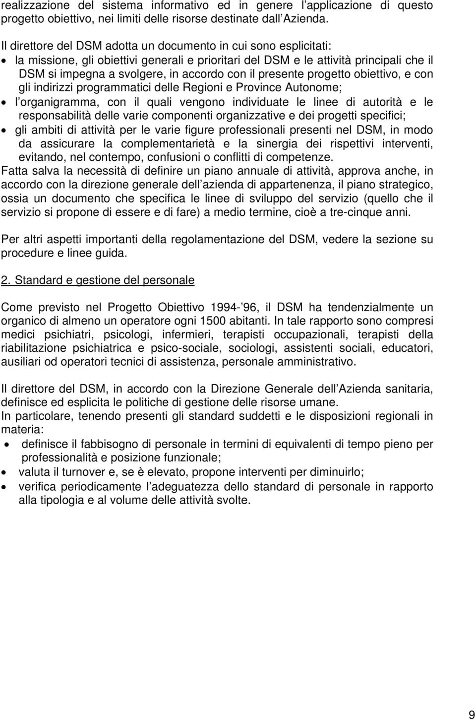 presente progetto obiettivo, e con gli indirizzi programmatici delle Regioni e Province Autonome; l organigramma, con il quali vengono individuate le linee di autorità e le responsabilità delle varie