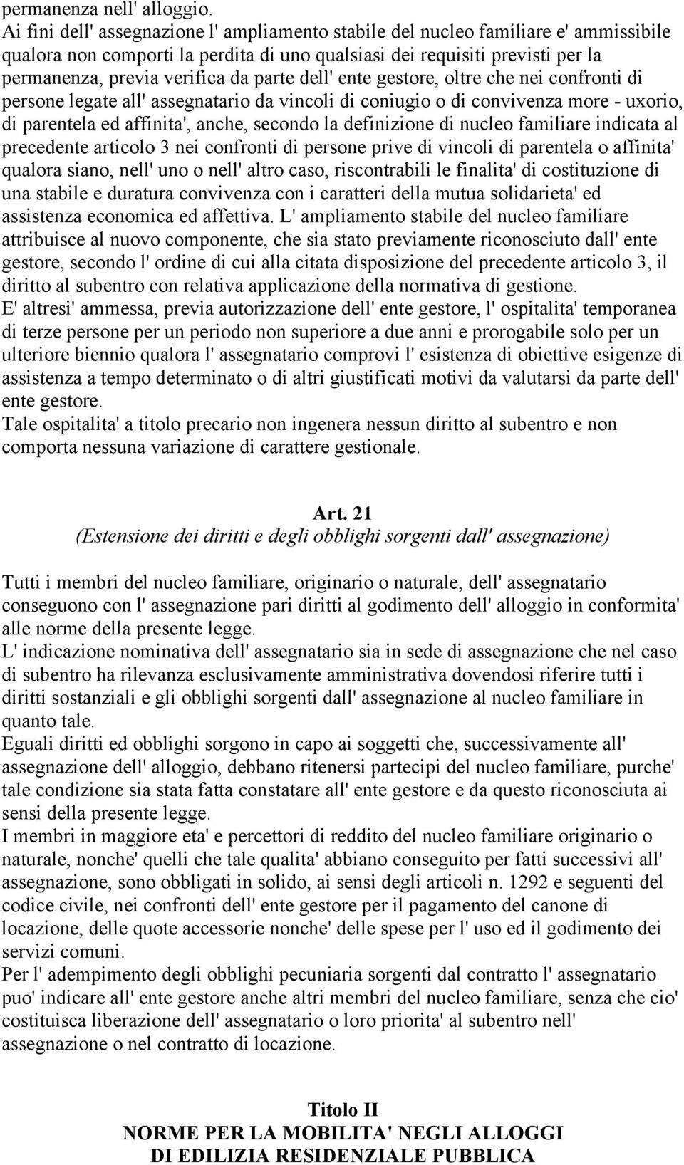 parte dell' ente gestore, oltre che nei confronti di persone legate all' assegnatario da vincoli di coniugio o di convivenza more - uxorio, di parentela ed affinita', anche, secondo la definizione di