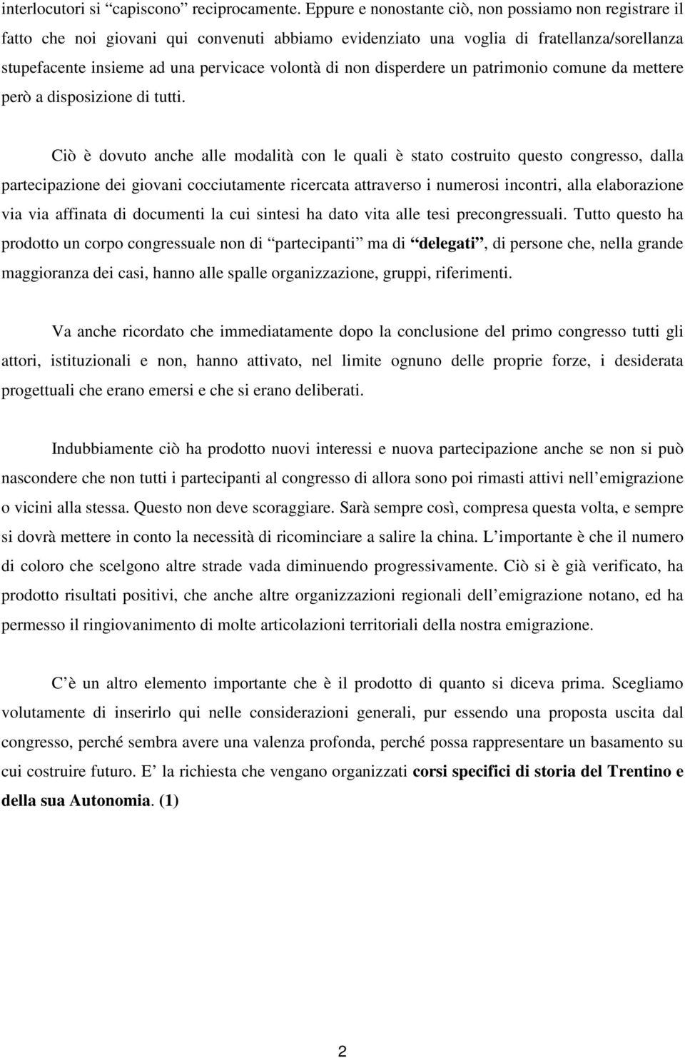 non disperdere un patrimonio comune da mettere però a disposizione di tutti.