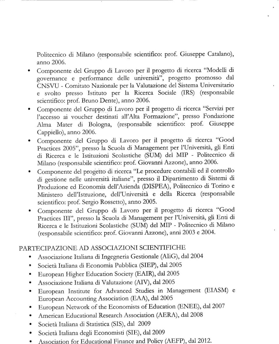 Universitario e svolto presso Istituto per la Ricerca Sociale (IRS) (responsabile scientifico: pro. Bruno Dente), anno 2006.