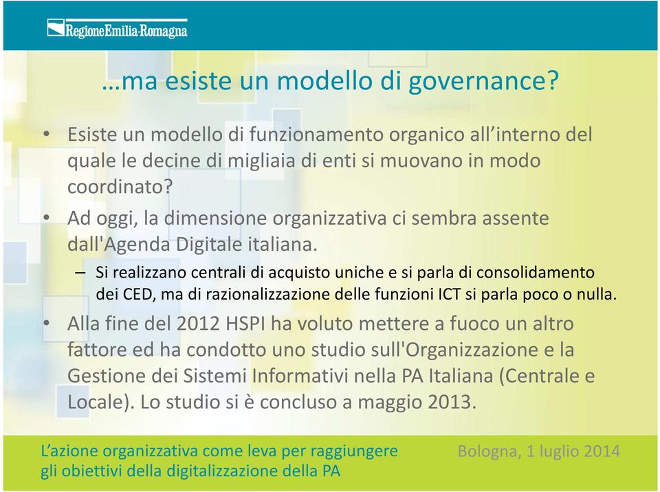 Ad oggi, la dimensione organizzativa ci sembra assente dall'agenda Digitale italiana.