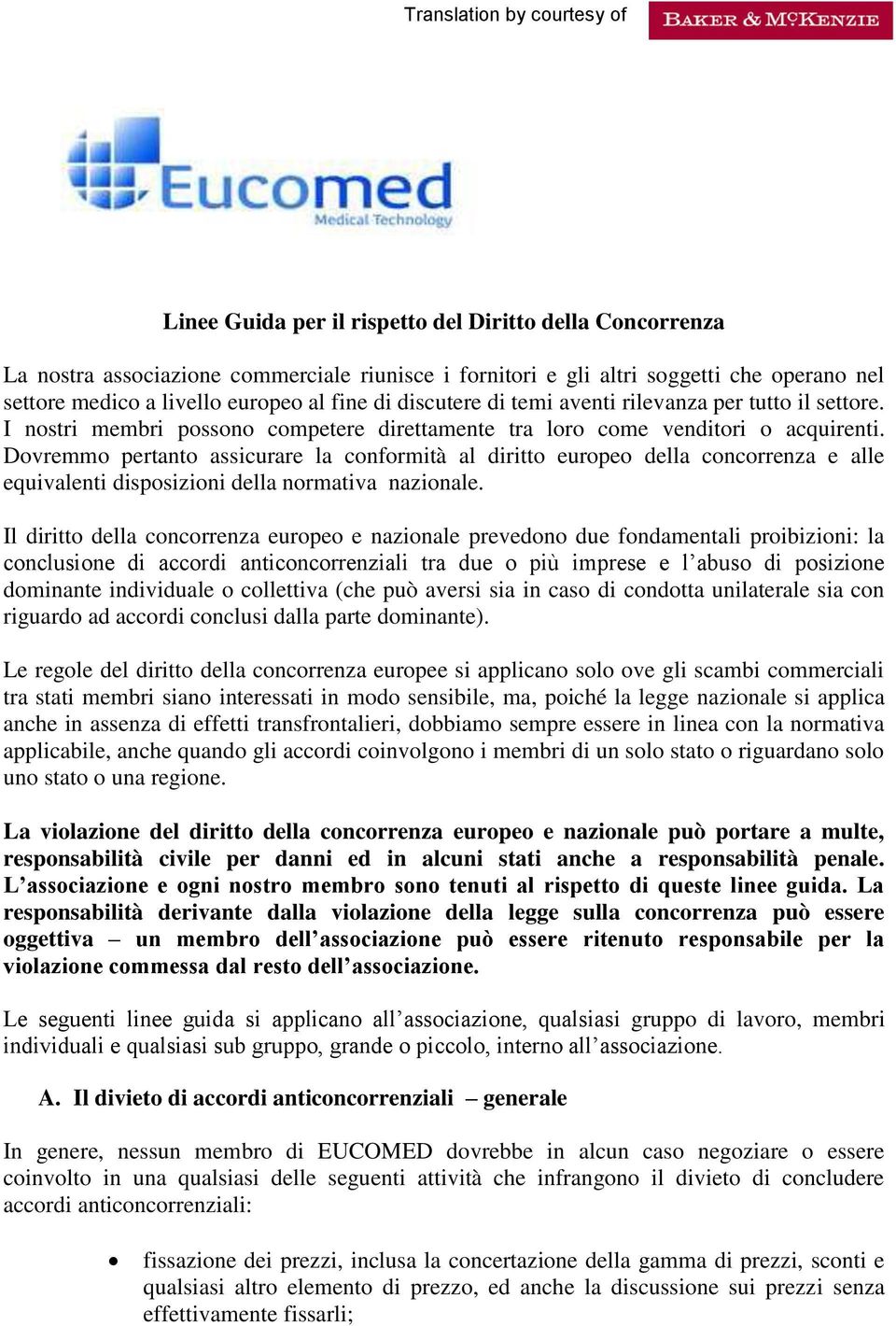 Dovremmo pertanto assicurare la conformità al diritto europeo della concorrenza e alle equivalenti disposizioni della normativa nazionale.