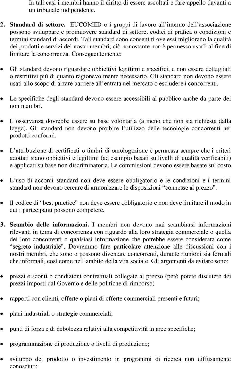 Tali standard sono consentiti ove essi migliorano la qualità dei prodotti e servizi dei nostri membri; ciò nonostante non è permesso usarli al fine di limitare la concorrenza.