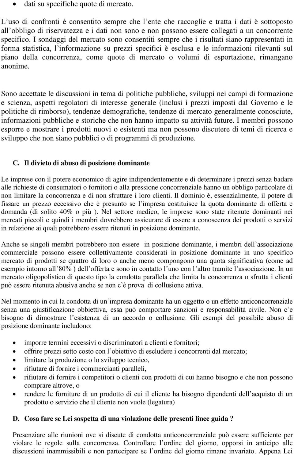 I sondaggi del mercato sono consentiti sempre che i risultati siano rappresentati in forma statistica, l informazione su prezzi specifici è esclusa e le informazioni rilevanti sul piano della