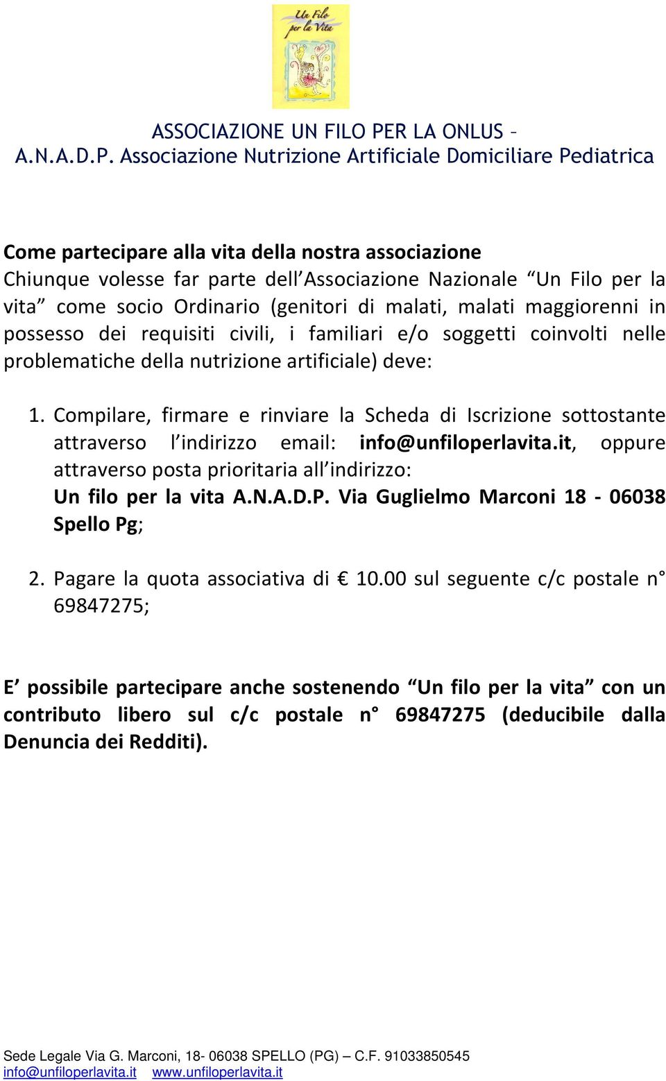 Compilare, firmare e rinviare la Scheda di Iscrizione sottostante attraverso l indirizzo email: info@unfiloperlavita.it, oppure attraverso posta prioritaria all indirizzo: Un filo per la vita A.N.A.D.