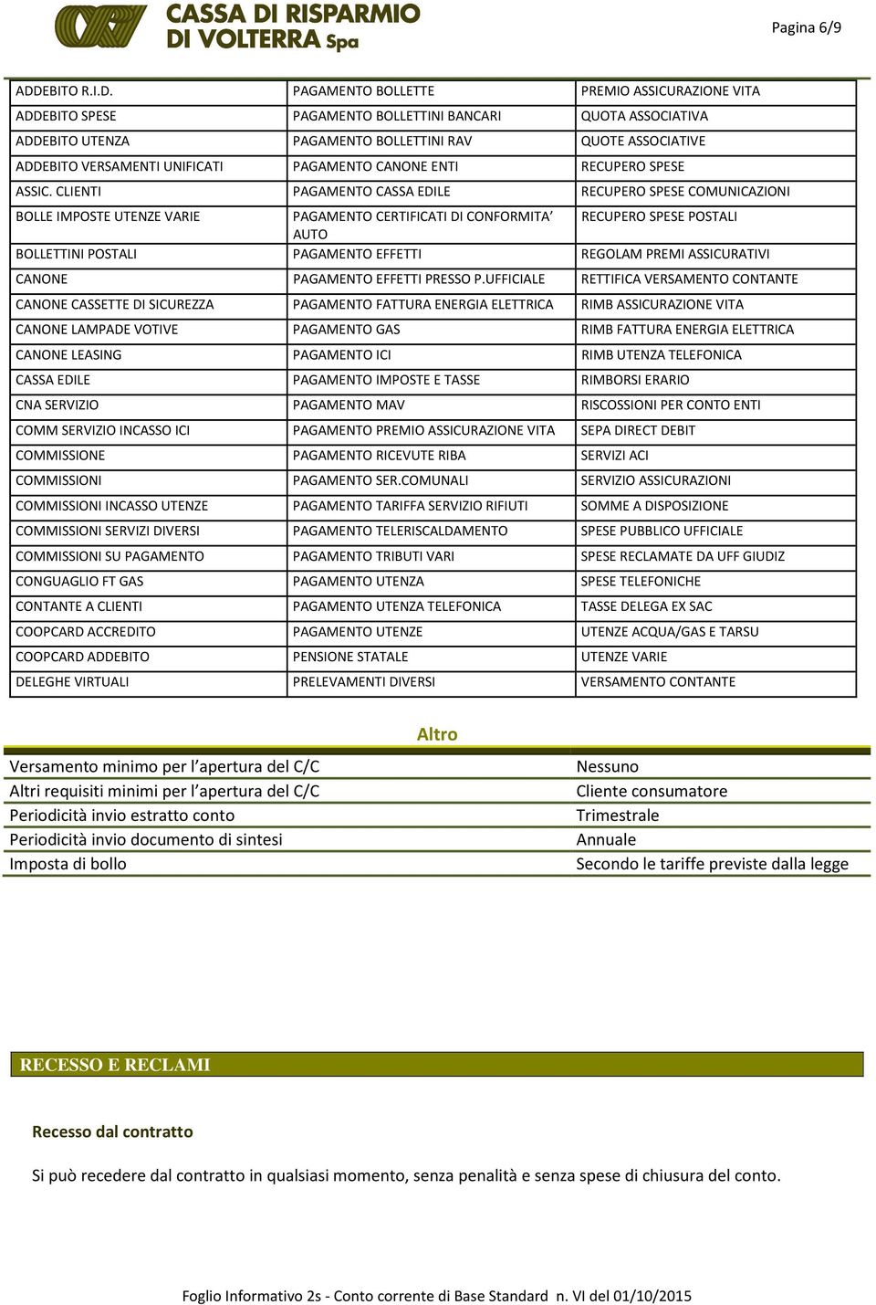 PAGAMENTO BOLLETTE PREMIO ASSICURAZIONE VITA ADDEBITO SPESE PAGAMENTO BOLLETTINI BANCARI QUOTA ASSOCIATIVA ADDEBITO UTENZA PAGAMENTO BOLLETTINI RAV QUOTE ASSOCIATIVE ADDEBITO VERSAMENTI UNIFICATI