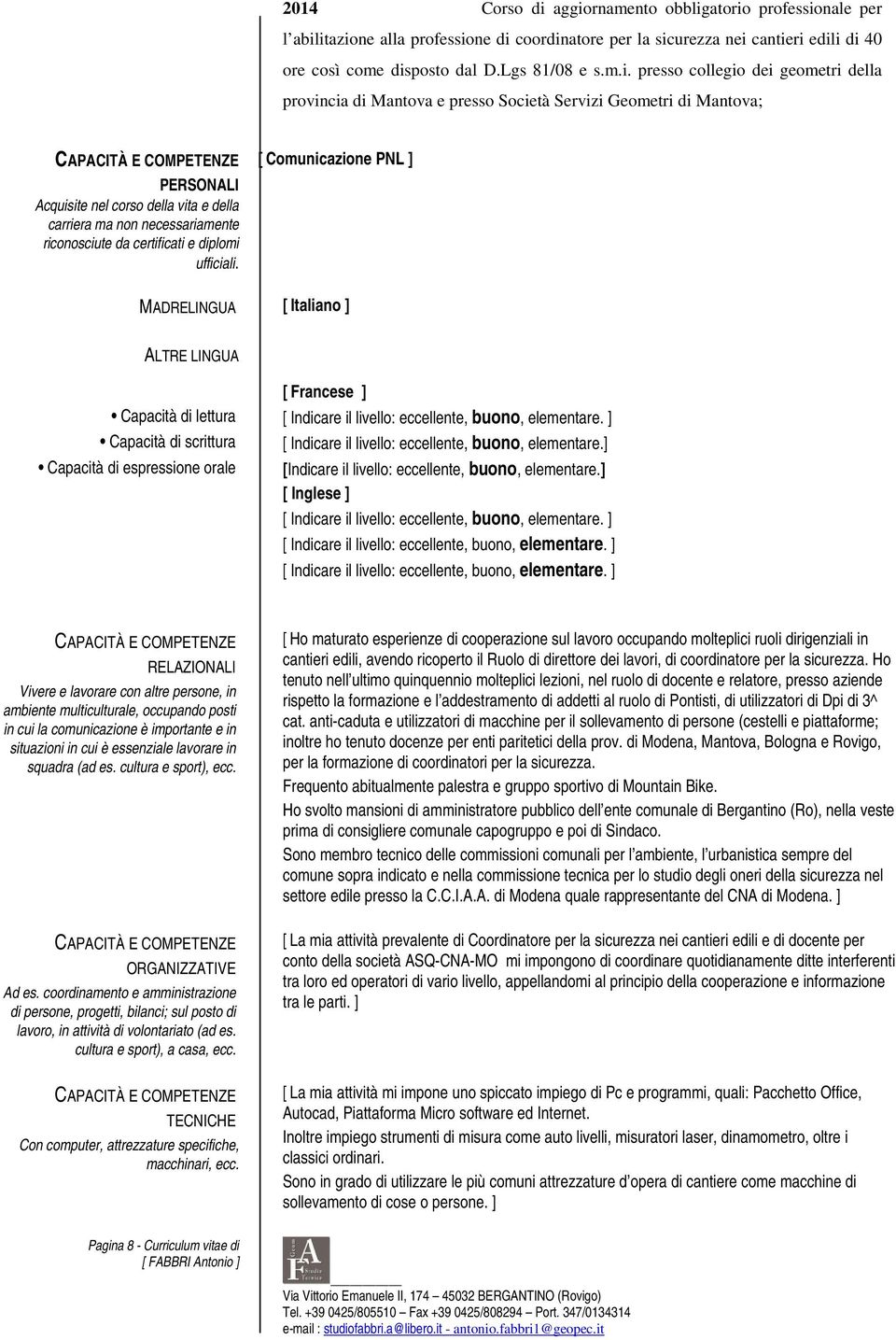 dei geometri della provincia di Mantova e presso Società Servizi Geometri di Mantova; CAPACITÀ E COMPETENZE PERSONALI Acquisite nel corso della vita e della carriera ma non necessariamente