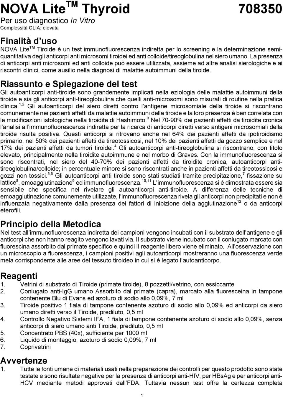 La presenza di anticorpi anti microsomi ed anti colloide può essere utilizzata, assieme ad altre analisi sierologiche e ai riscontri clinici, come ausilio nella diagnosi di malattie autoimmuni della