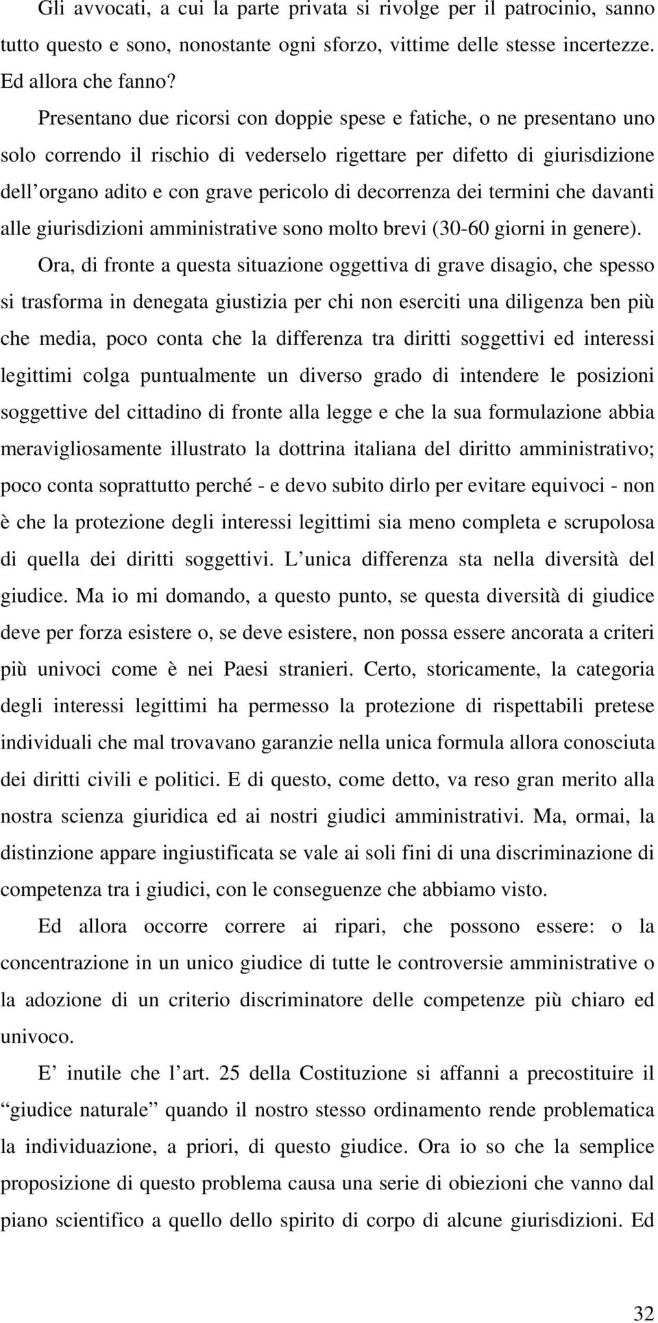 decorrenza dei termini che davanti alle giurisdizioni amministrative sono molto brevi (30-60 giorni in genere).