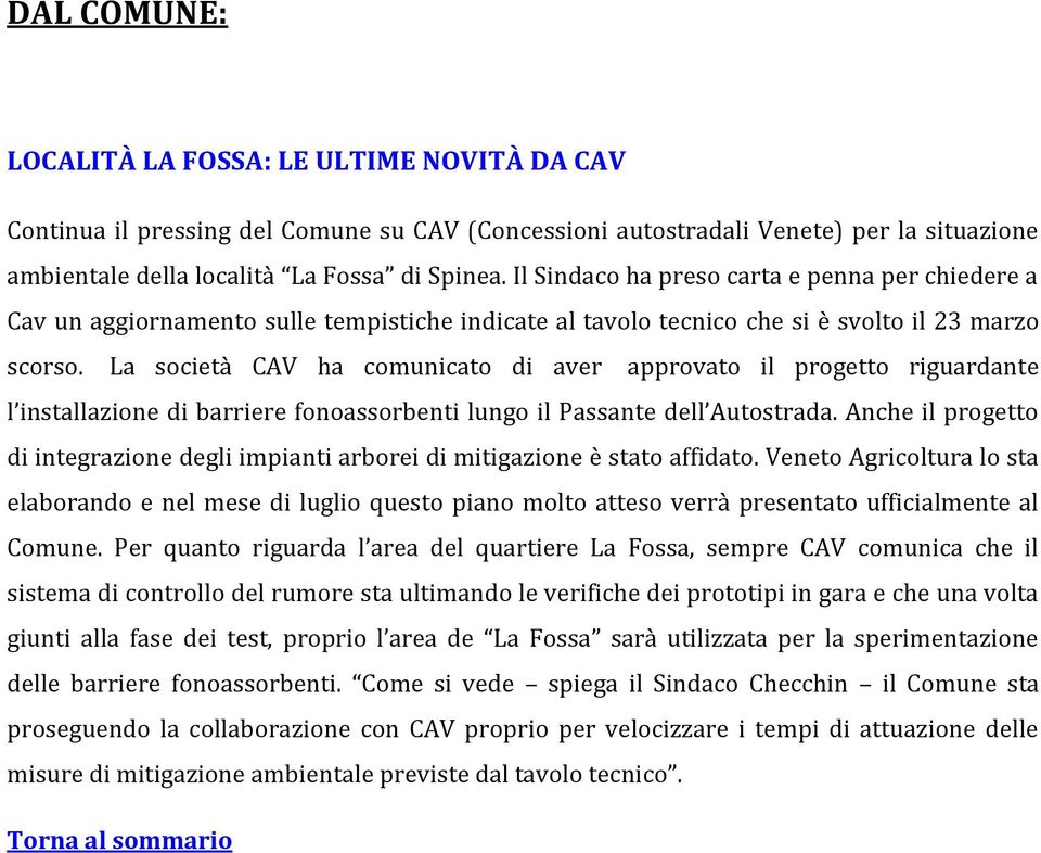 La società CAV ha comunicato di aver approvato il progetto riguardante l installazione di barriere fonoassorbenti lungo il Passante dell Autostrada.