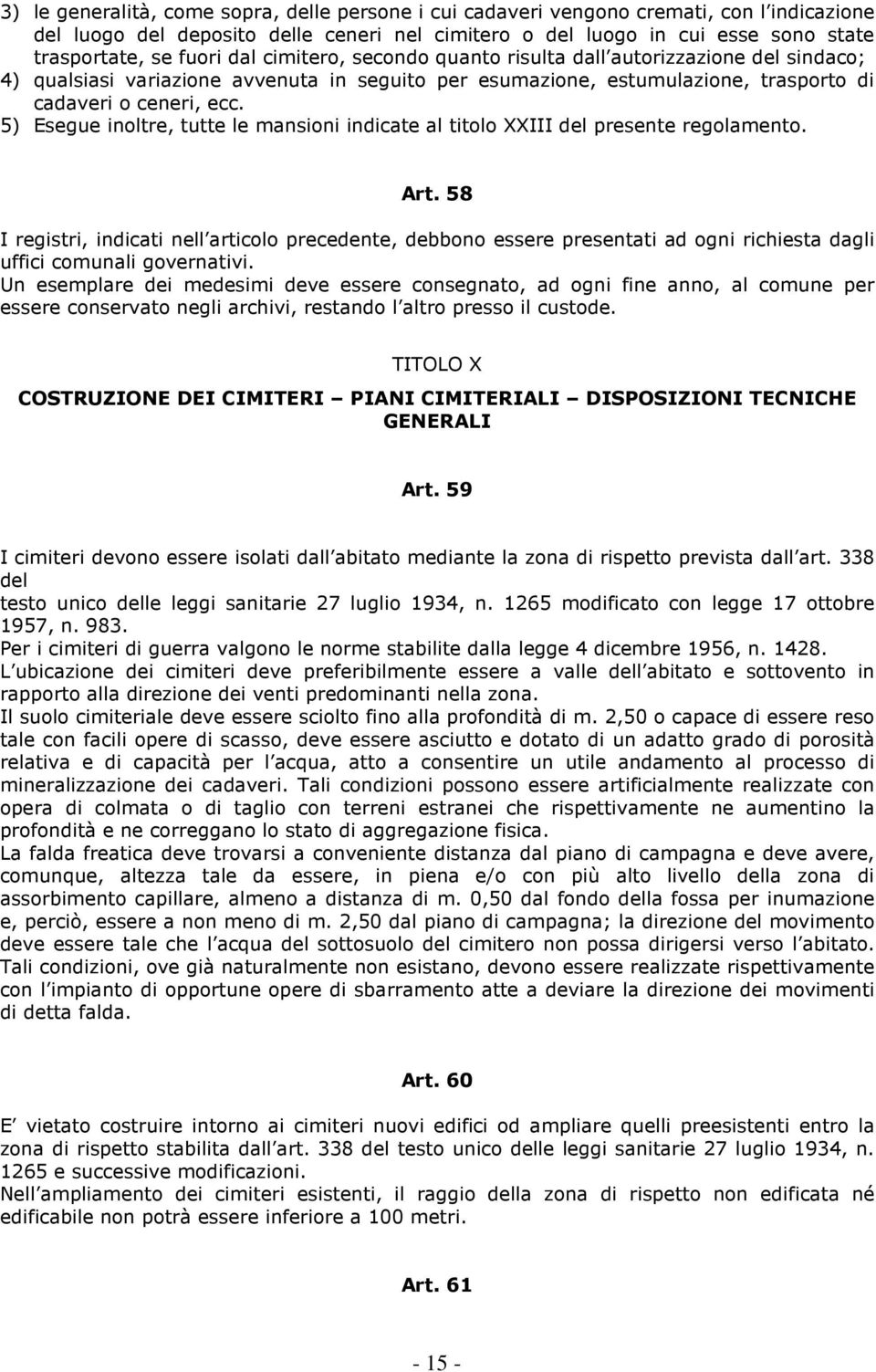 5) Esegue inoltre, tutte le mansioni indicate al titolo XXIII del presente regolamento. Art.