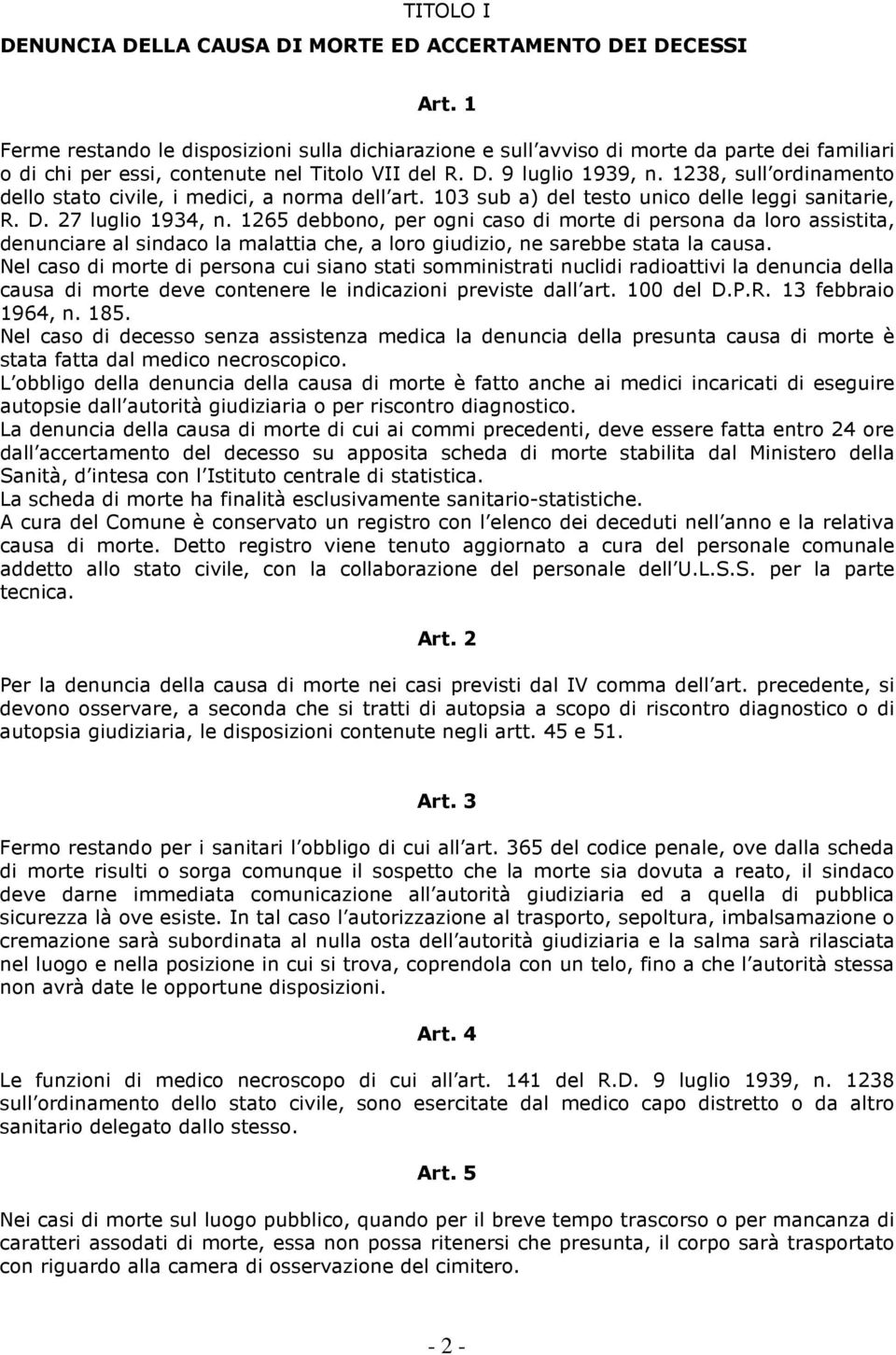 1238, sull ordinamento dello stato civile, i medici, a norma dell art. 103 sub a) del testo unico delle leggi sanitarie, R. D. 27 luglio 1934, n.