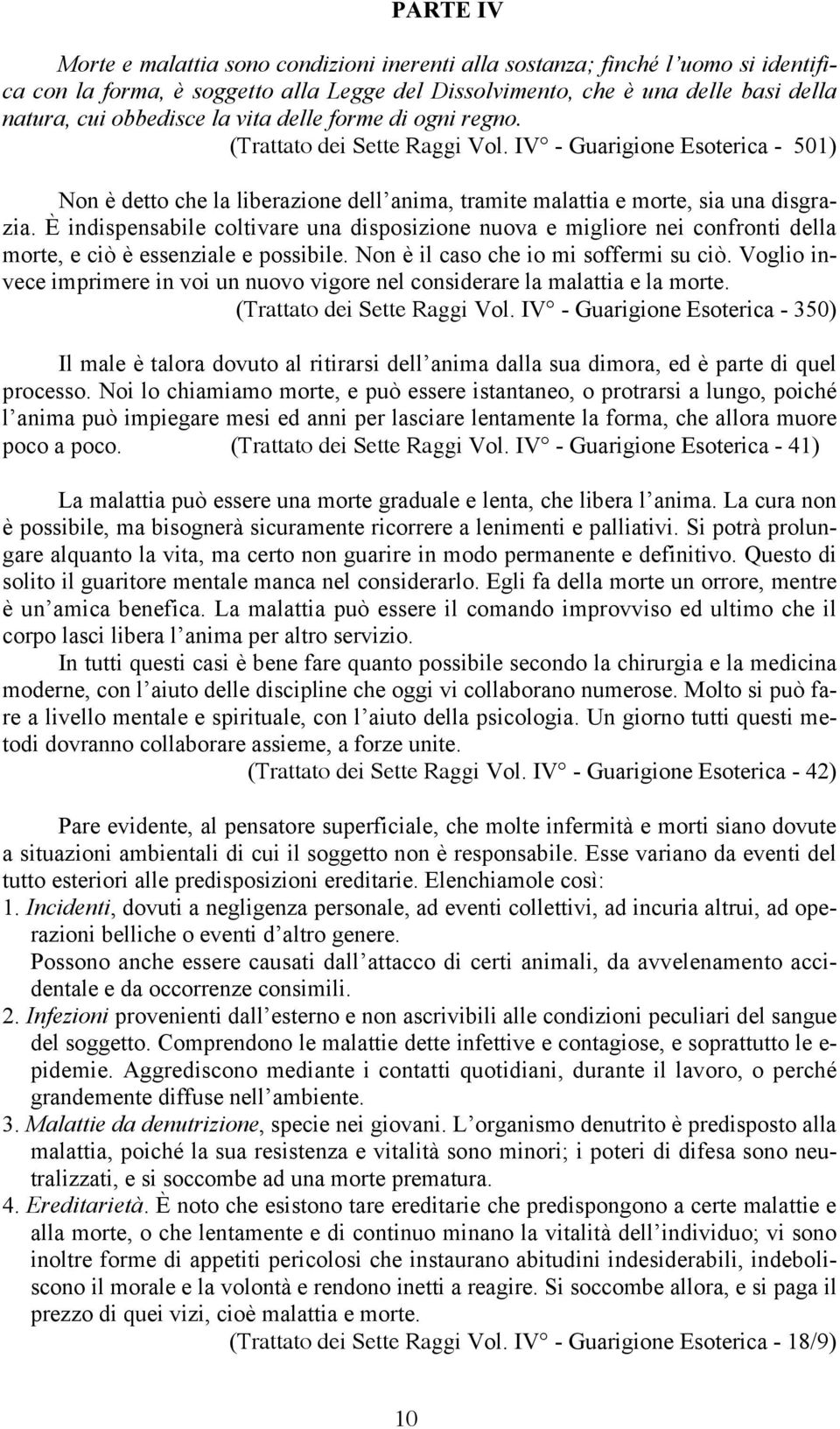 È indispensabile coltivare una disposizione nuova e migliore nei confronti della morte, e ciò è essenziale e possibile. Non è il caso che io mi soffermi su ciò.