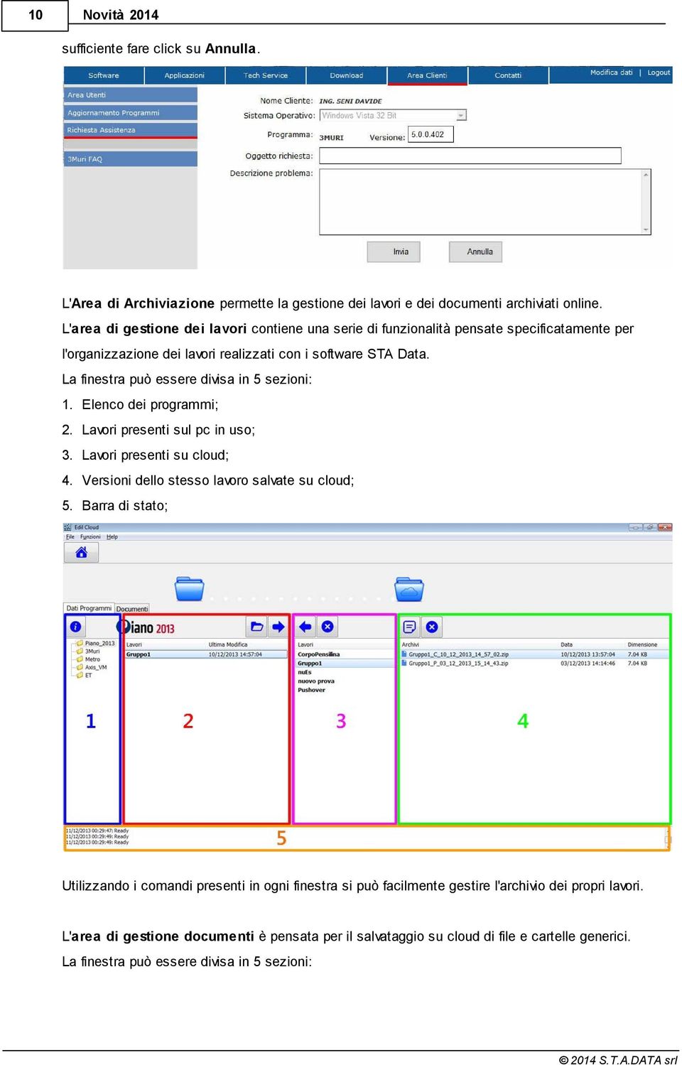 La finestra può essere divisa in 5 sezioni: 1. Elenco dei programmi; 2. Lavori presenti sul pc in uso; 3. Lavori presenti su cloud; 4. Versioni dello stesso lavoro salvate su cloud; 5.