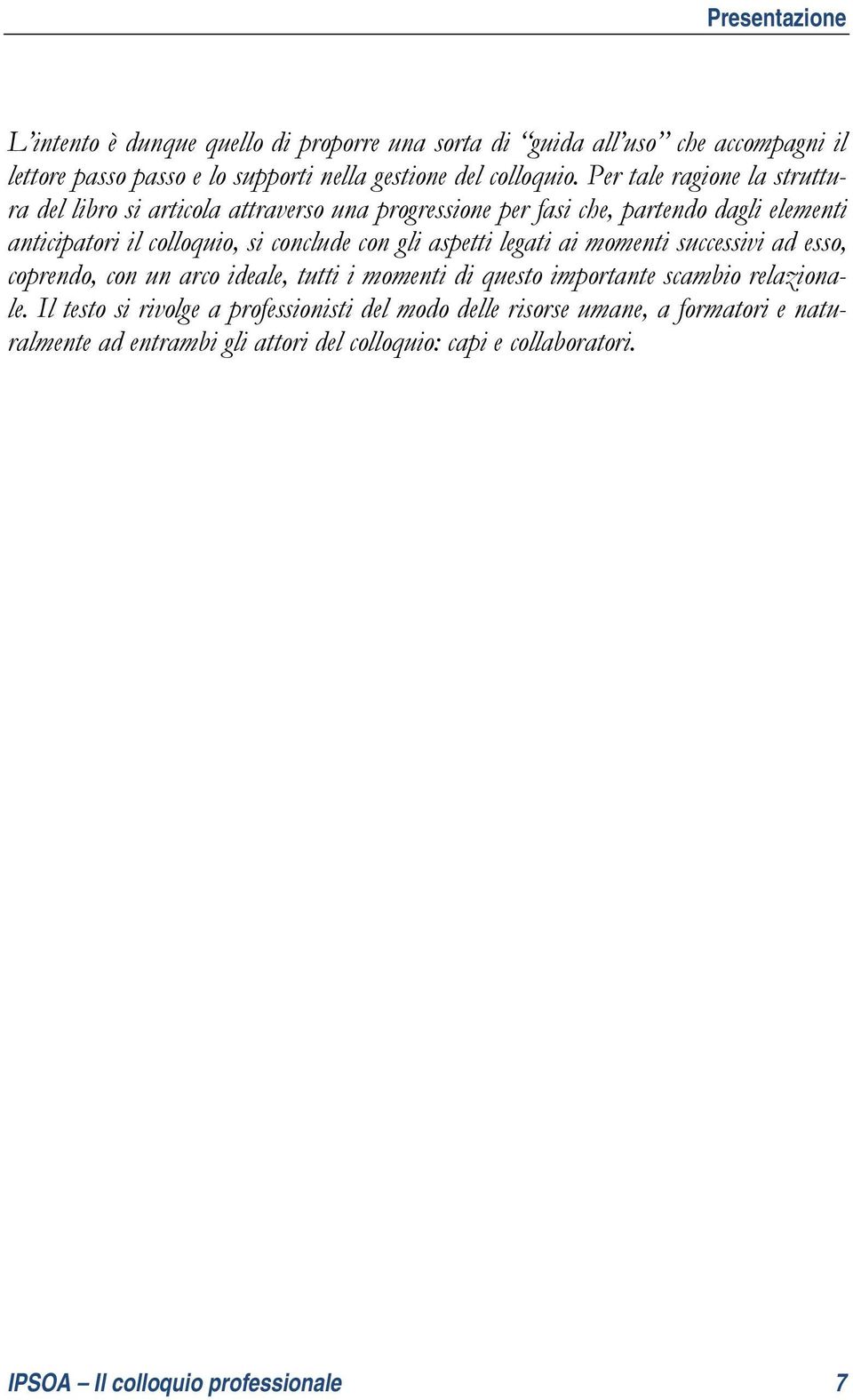 gli aspetti legati ai momenti successivi ad esso, coprendo, con un arco ideale, tutti i momenti di questo importante scambio relazionale.