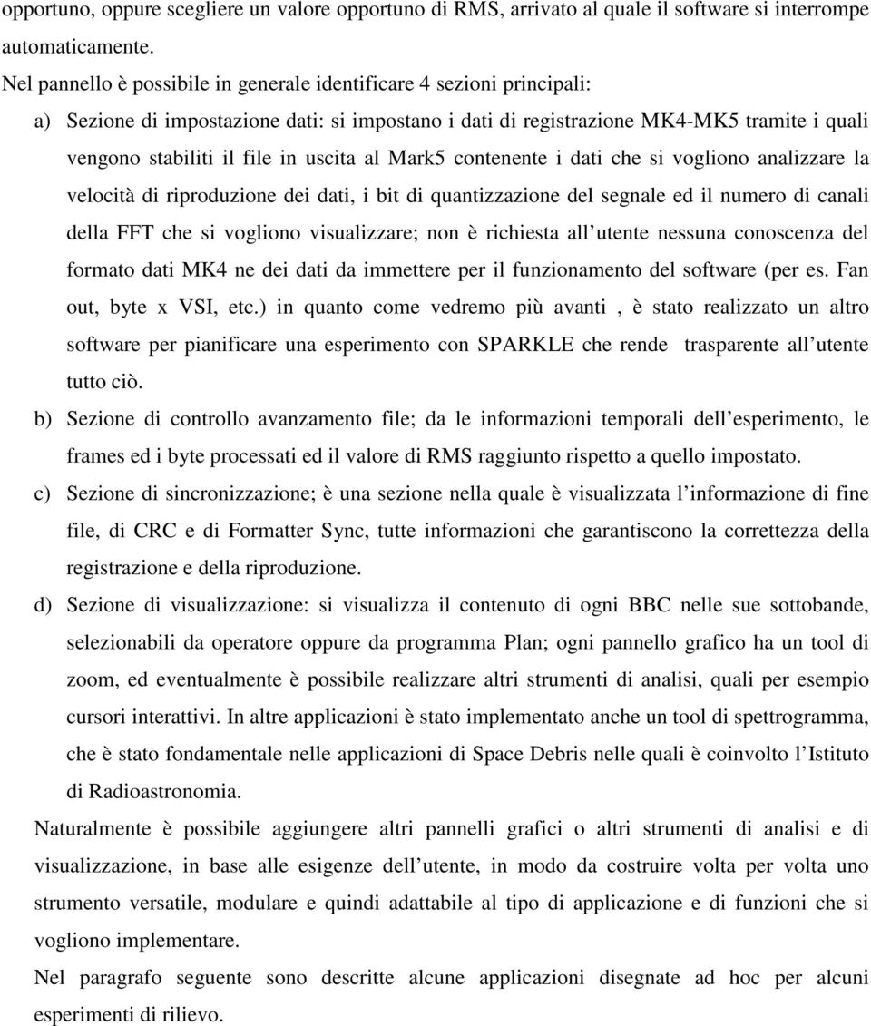 uscita al Mark5 contenente i dati che si vogliono analizzare la velocità di riproduzione dei dati, i bit di quantizzazione del segnale ed il numero di canali della FFT che si vogliono visualizzare;