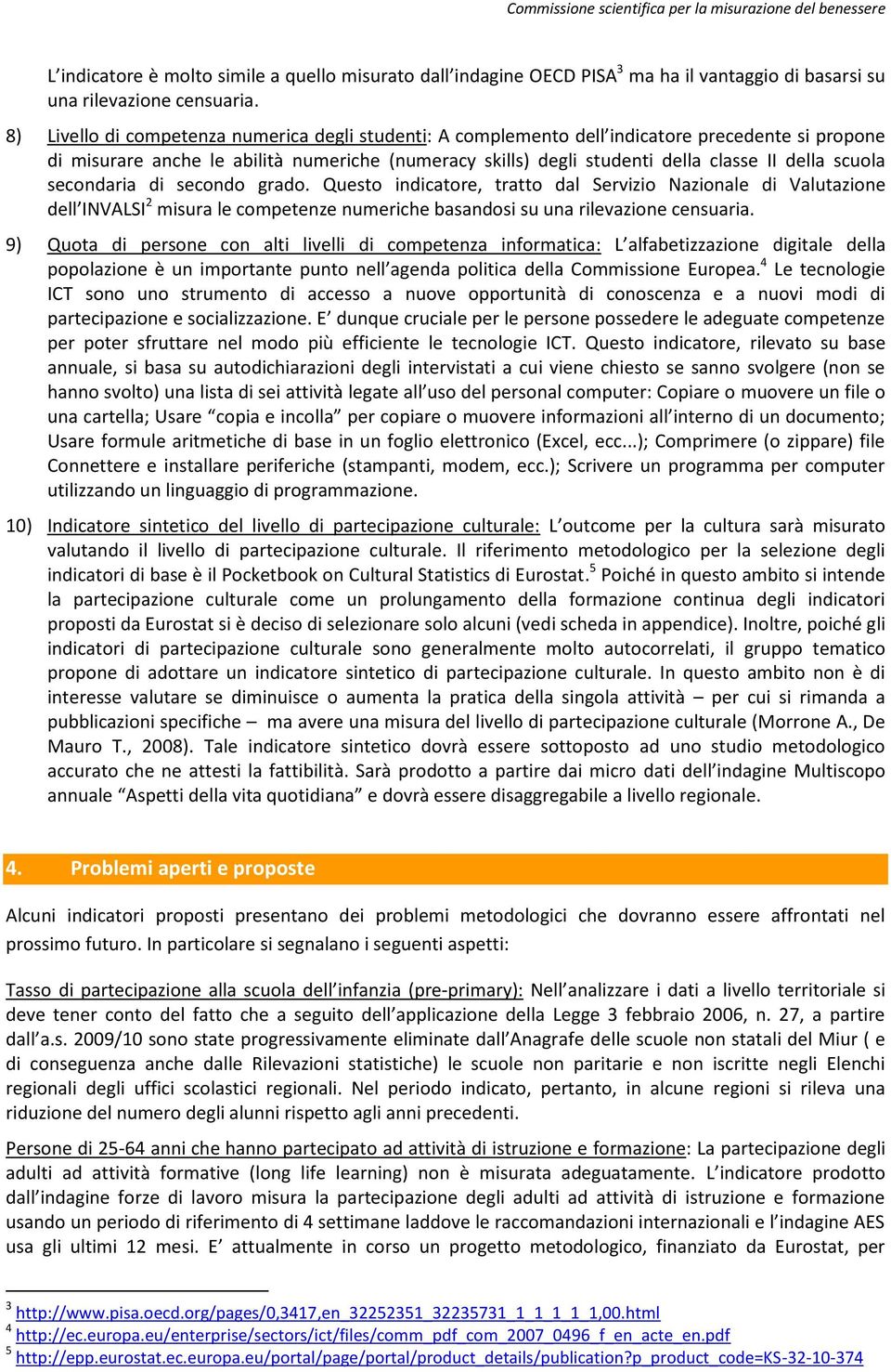 scuola secondaria di secondo grado. Questo indicatore, tratto dal Servizio Nazionale di Valutazione dell INVALSI 2 misura le competenze numeriche basandosi su una rilevazione censuaria.