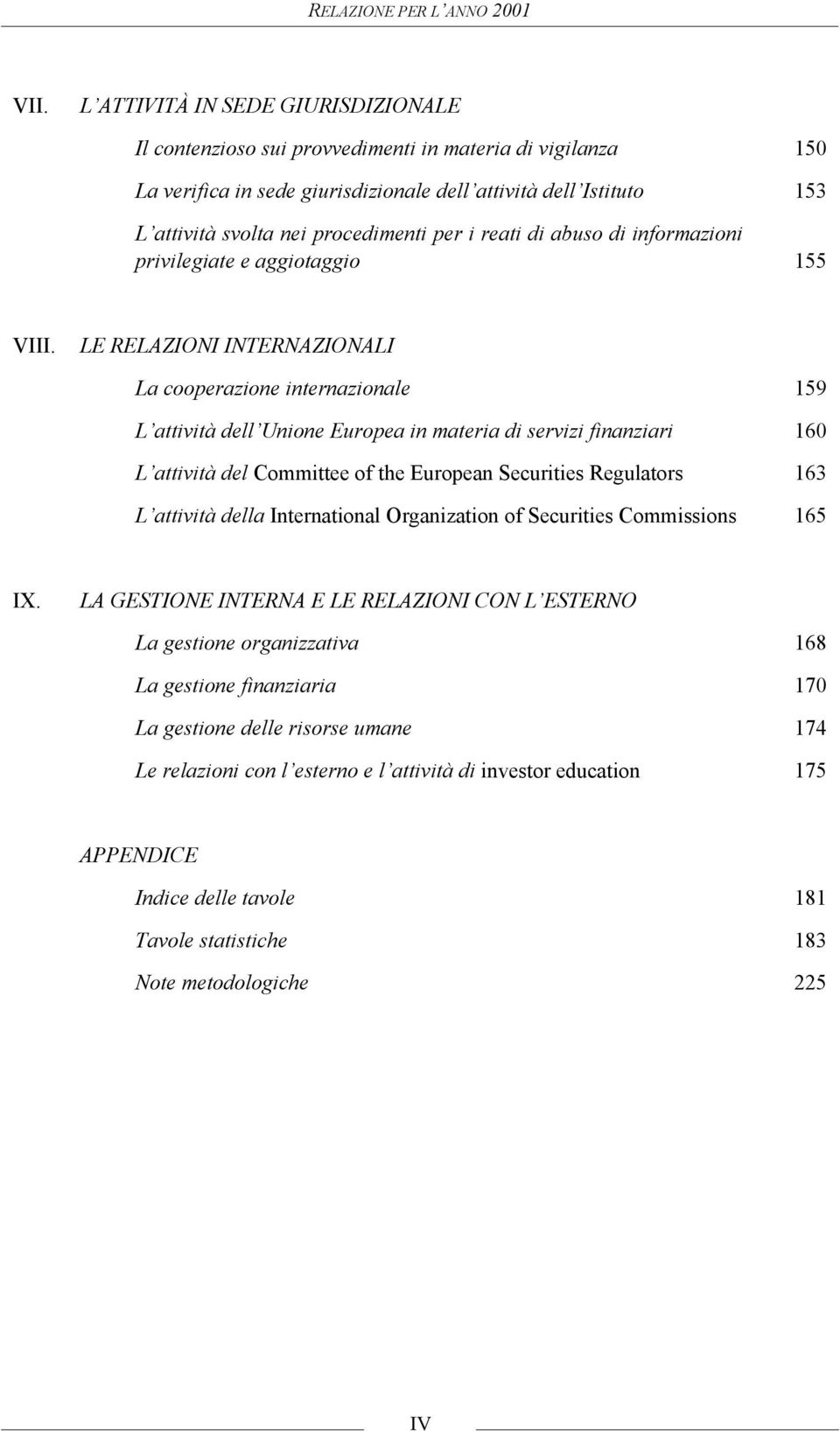 per i reati di abuso di informazioni privilegiate e aggiotaggio 155 VIII.