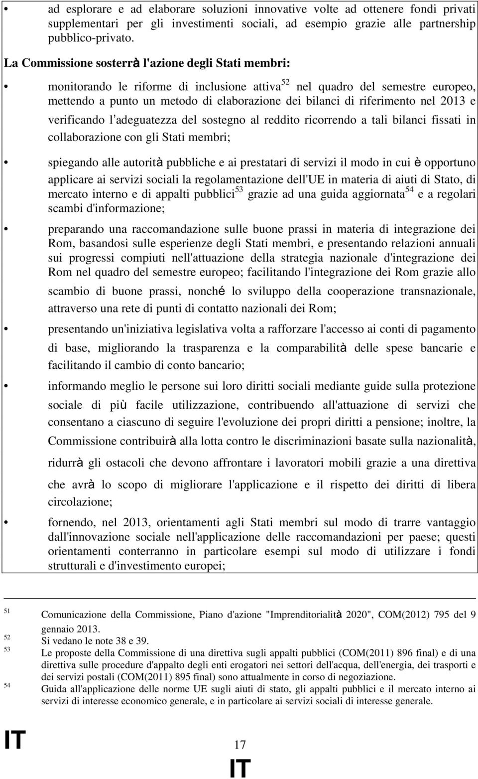 riferimento nel 2013 e verificando l adeguatezza del sostegno al reddito ricorrendo a tali bilanci fissati in collaborazione con gli Stati membri; spiegando alle autorità pubbliche e ai prestatari di