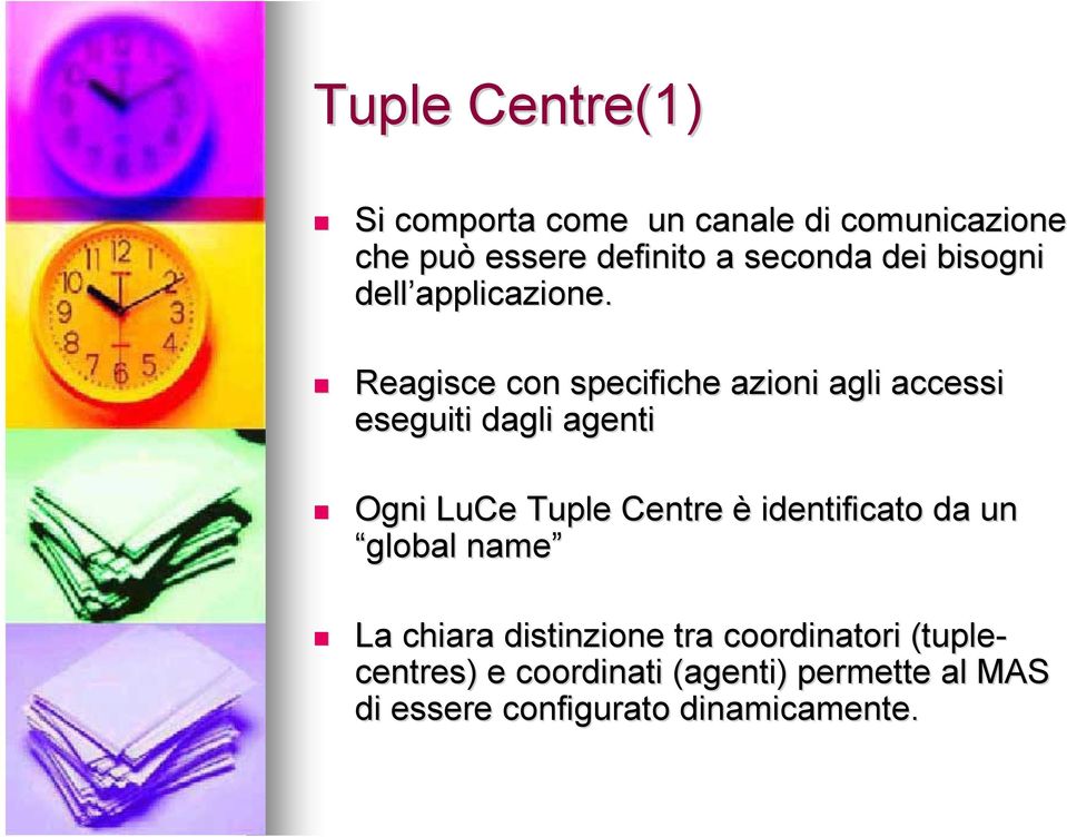 Reagisce con specifiche azioni agli accessi eseguiti dagli agenti Ogni LuCe Tuple Centre è