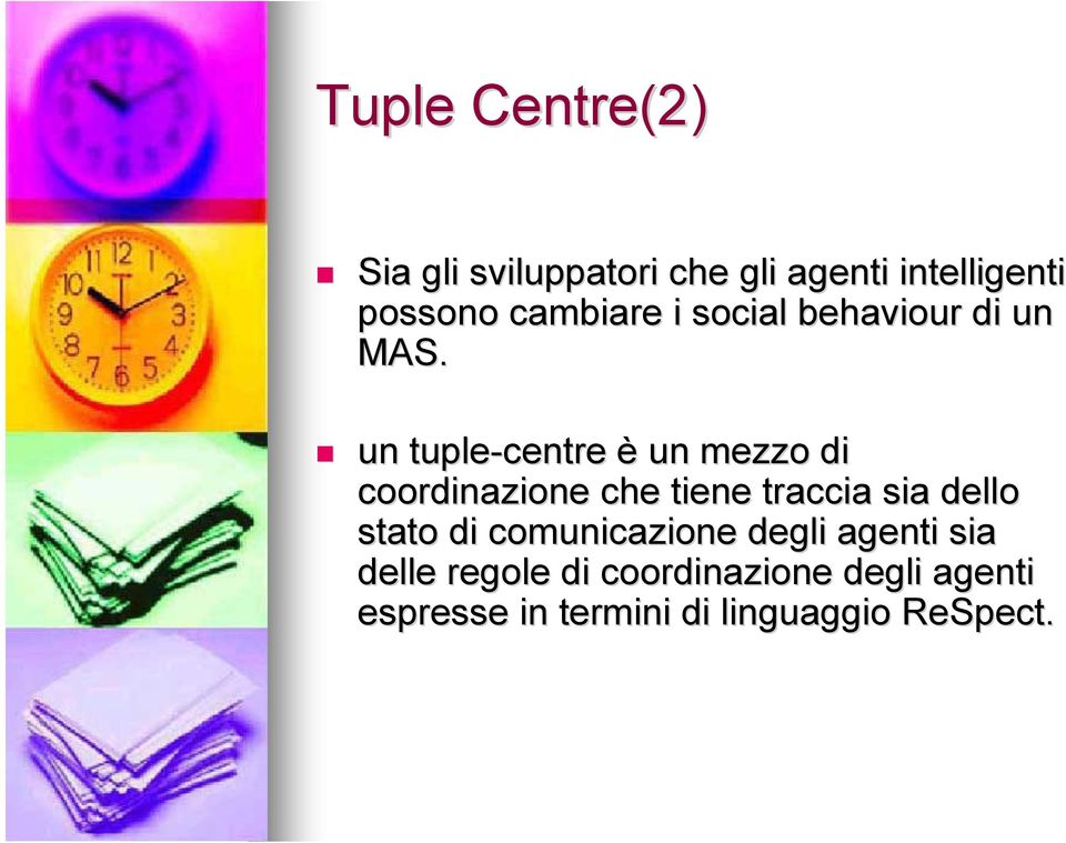 un tuple-centre è un mezzo di coordinazione che tiene traccia sia dello stato