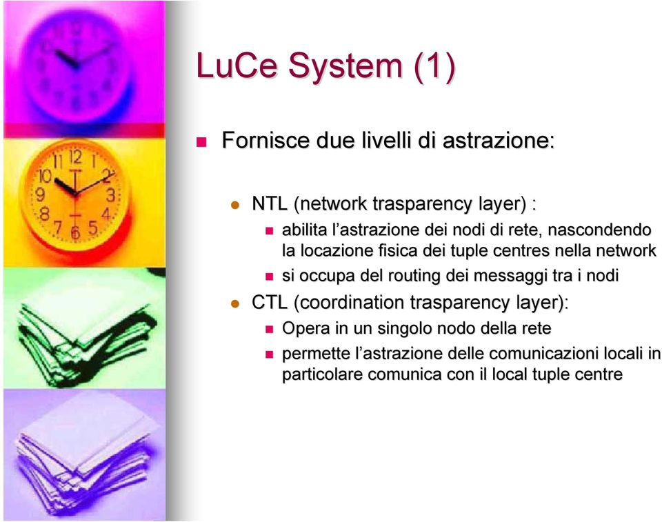 del routing dei messaggi tra i nodi CTL (coordination( trasparency layer): Opera in un singolo nodo