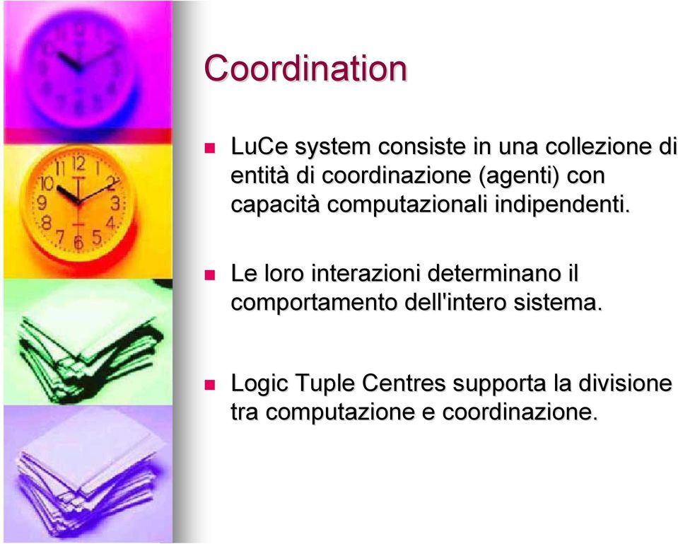 Le loro interazioni determinano il comportamento dell'intero sistema.