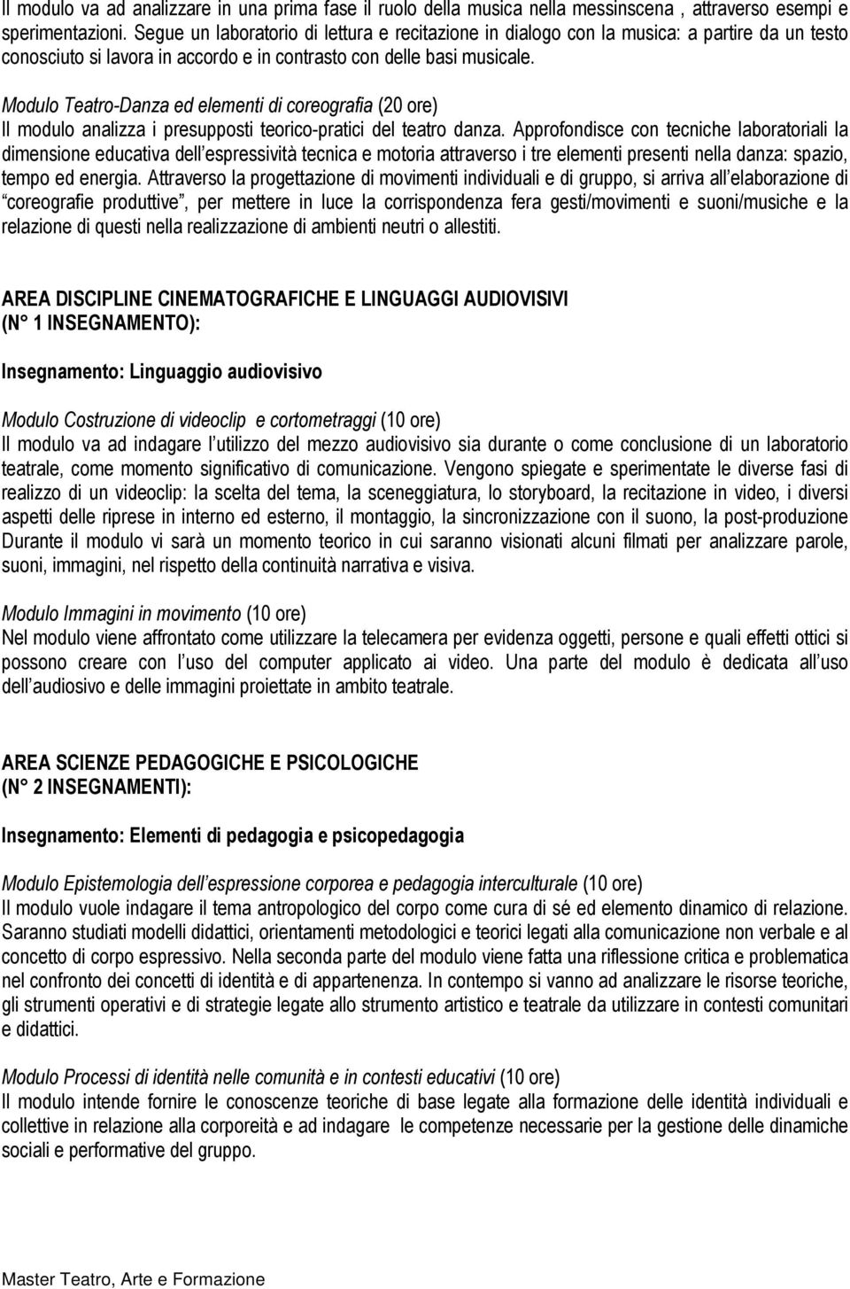 Modulo Teatro-Danza ed elementi di coreografia (20 ore) Il modulo analizza i presupposti teorico-pratici del teatro danza.