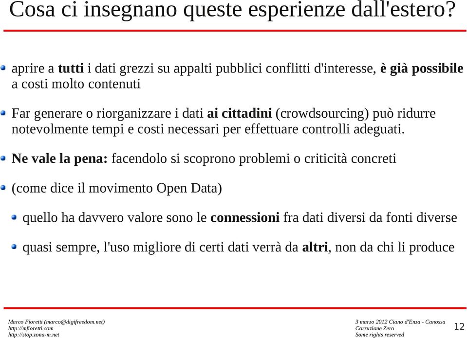 dati ai cittadini (crowdsourcing) può ridurre notevolmente tempi e costi necessari per effettuare controlli adeguati.