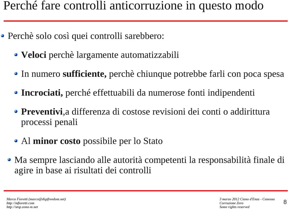 numerose fonti indipendenti Preventivi,a differenza di costose revisioni dei conti o addirittura processi penali Al minor