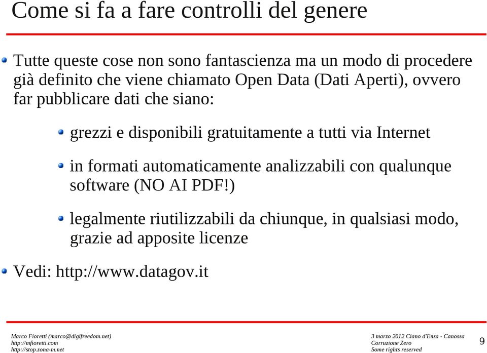 disponibili gratuitamente a tutti via Internet in formati automaticamente analizzabili con qualunque software