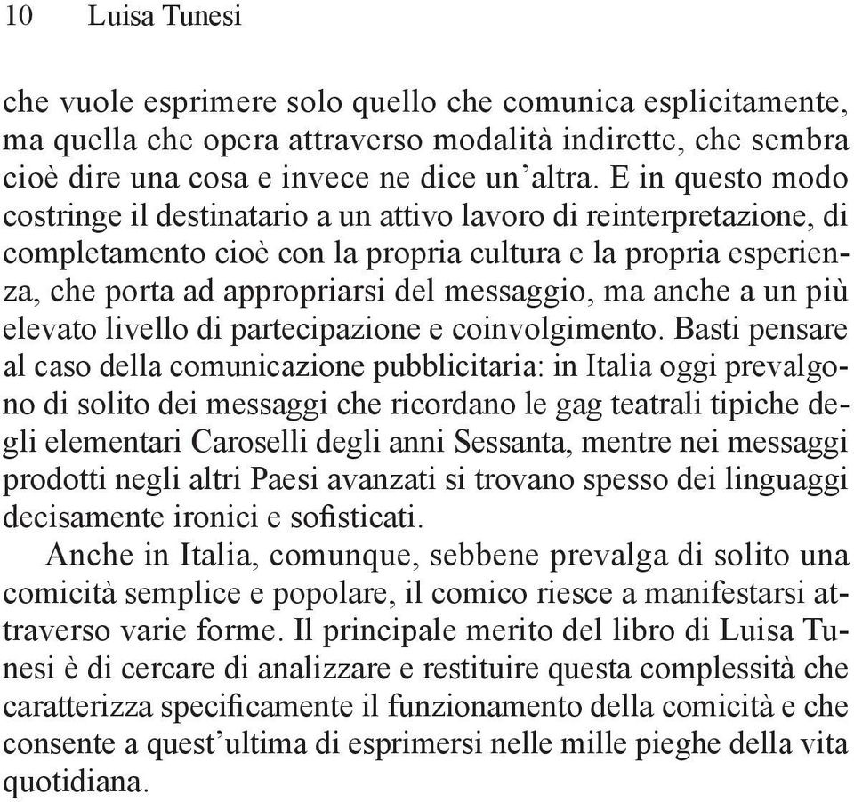 anche a un più elevato livello di partecipazione e coinvolgimento.