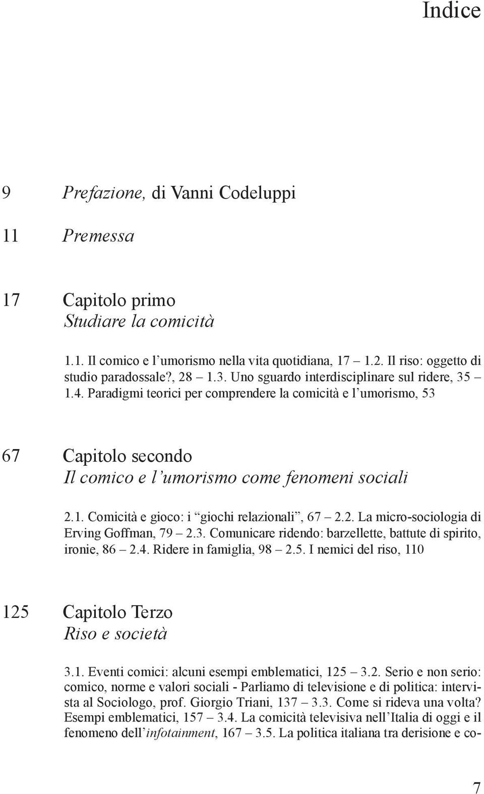 2. La micro-sociologia di Erving Goffman, 79 2.3. Comunicare ridendo: barzellette, battute di spirito, ironie, 86 2.4. Ridere in famiglia, 98 2.5.