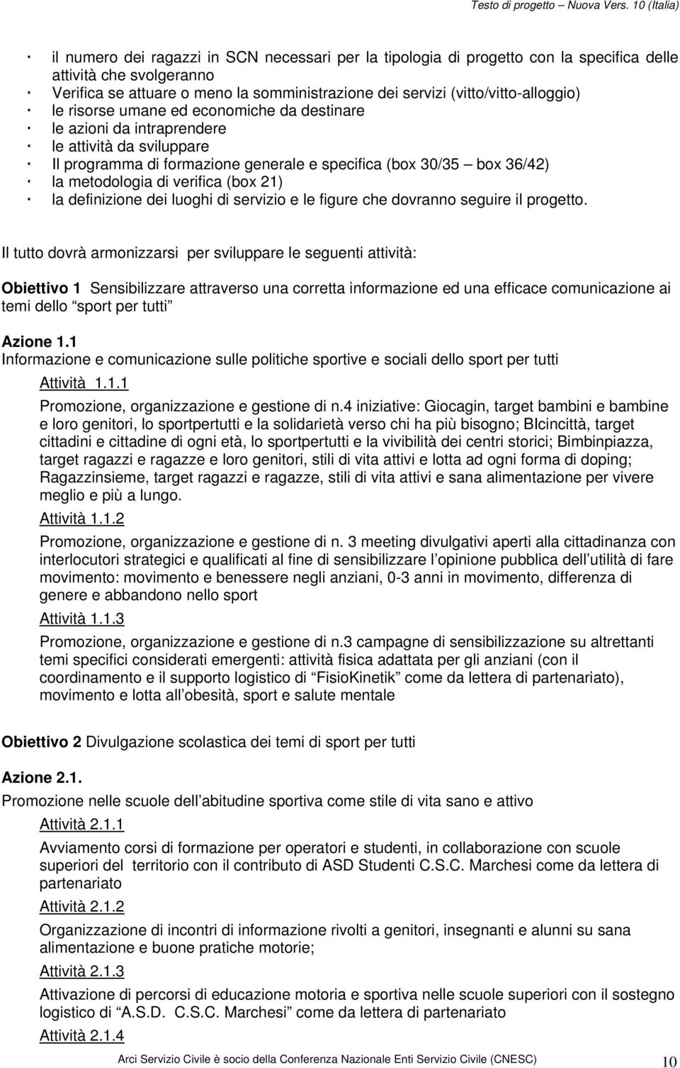 21) la definizione dei luoghi di servizio e le figure che dovranno seguire il progetto.