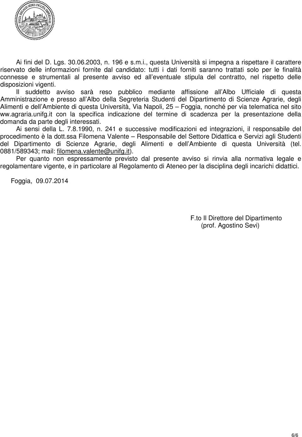 l suddetto avviso sarà reso pubblico mediante affissione all Albo Ufficiale di questa Amministrazione e presso all Albo della Segreteria Studenti del Dipartimento di Scienze Agrarie, degli Alimenti e