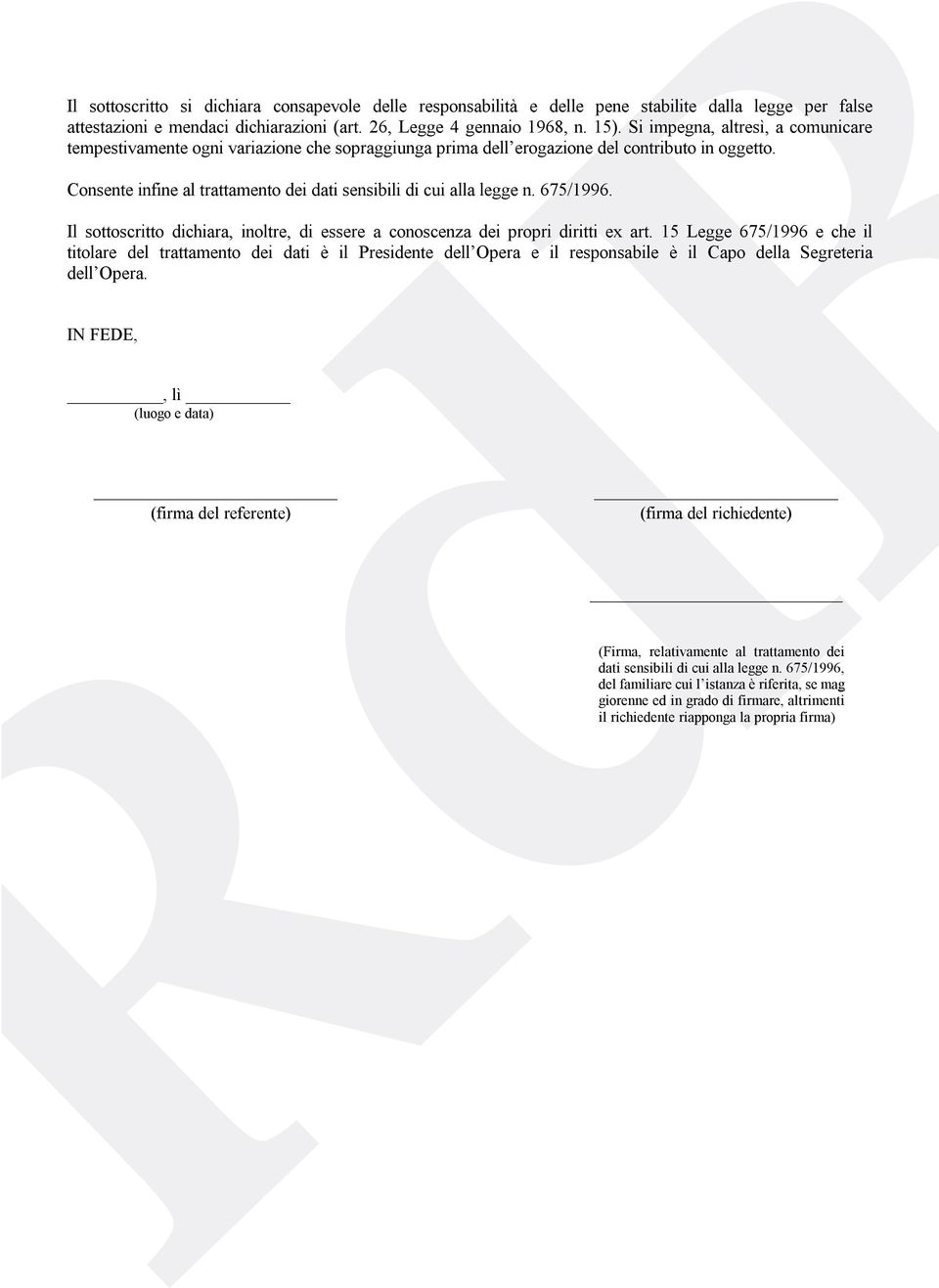 Consente infine al trattamento dei dati sensibili di cui alla legge n. 675/1996. Il sottoscritto dichiara, inoltre, di essere a conoscenza dei propri diritti ex art.