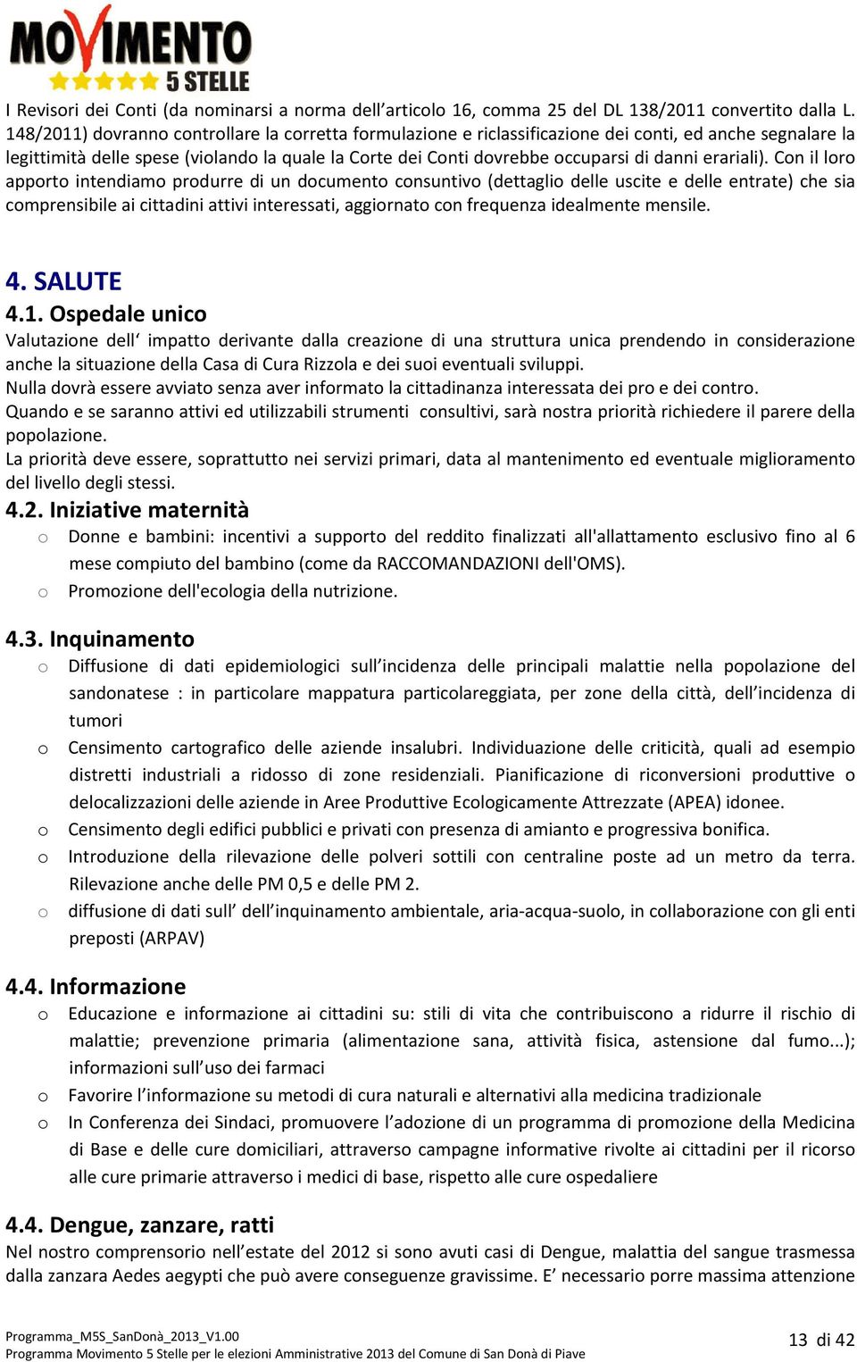 Cn il lr apprt intendiam prdurre di un dcument cnsuntiv (dettagli delle uscite e delle entrate) che sia cmprensibile ai cittadini attivi interessati, aggirnat cn frequenza idealmente mensile. 4.