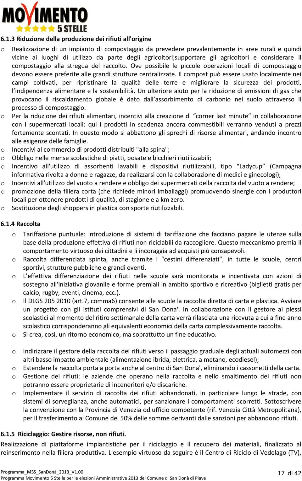 Il cmpst può essere usat lcalmente nei campi cltivati, per ripristinare la qualità delle terre e miglirare la sicurezza dei prdtti, l indipendenza alimentare e la sstenibilità.