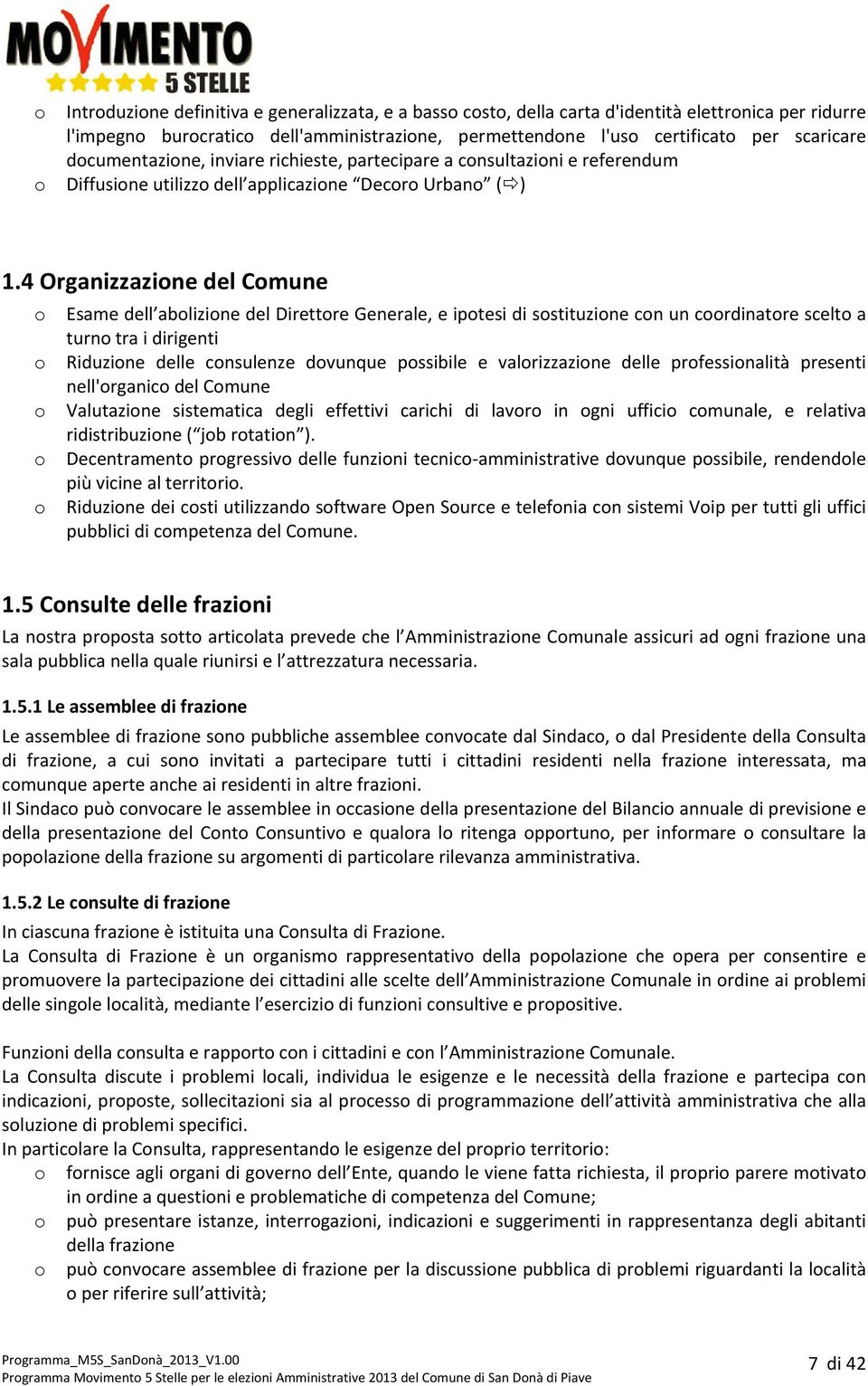 4 Organizzazine del Cmune Esame dell ablizine del Direttre Generale, e iptesi di sstituzine cn un crdinatre scelt a turn tra i dirigenti Riduzine delle cnsulenze dvunque pssibile e valrizzazine delle