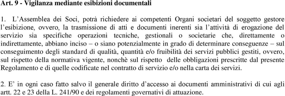 sia specifiche operazioni tecniche, gestionali o societarie che, direttamente o indirettamente, abbiano inciso o siano potenzialmente in grado di determinare conseguenze sul conseguimento degli