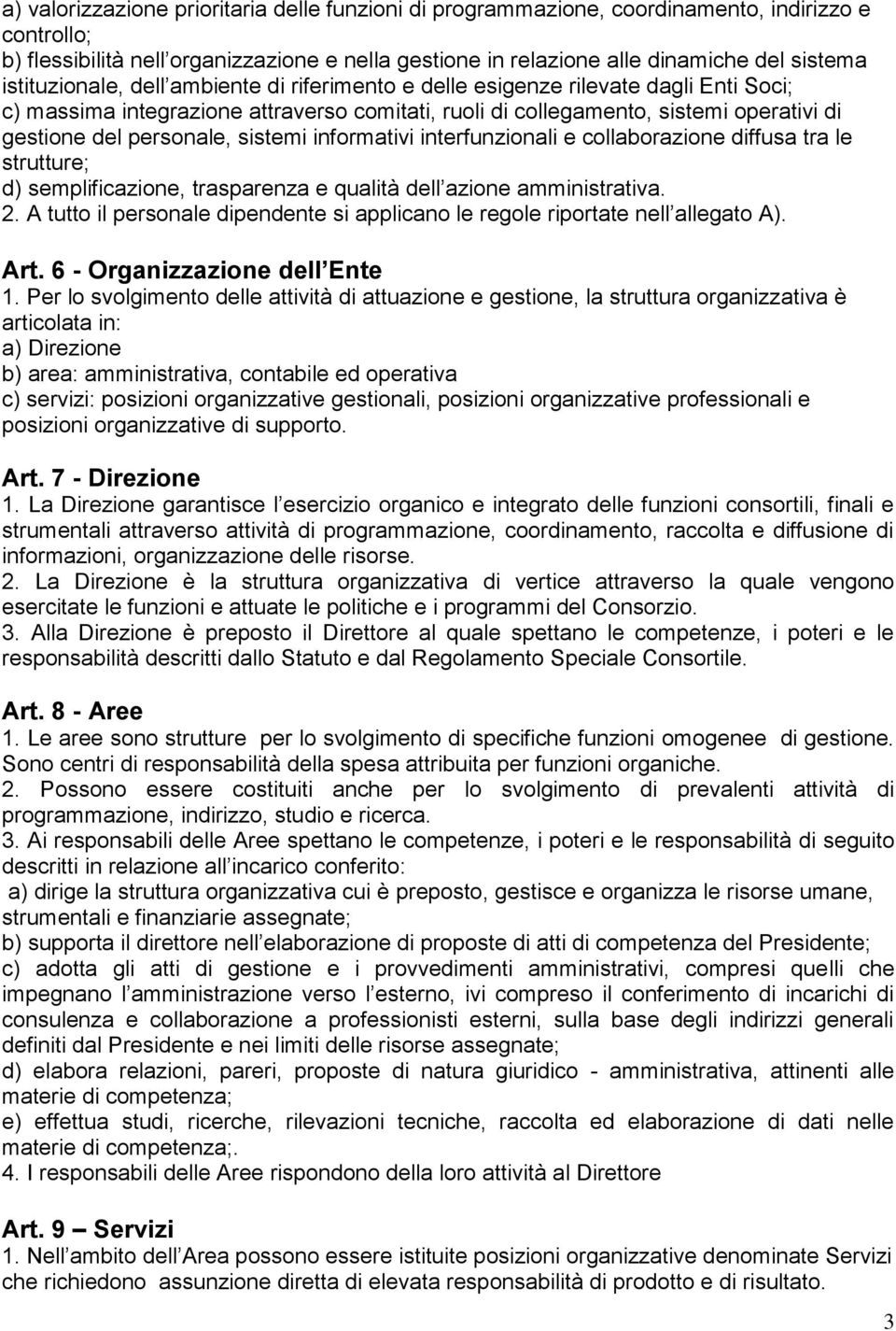 sistemi informativi interfunzionali e collaborazione diffusa tra le strutture; d) semplificazione, trasparenza e qualità dell azione amministrativa. 2.