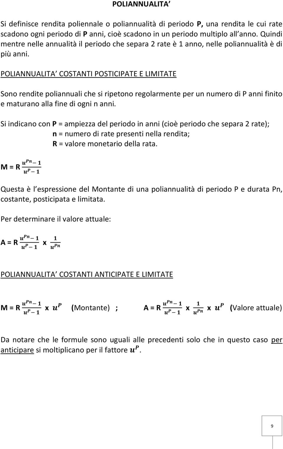 POLIANNUALITA COSTANTI POSTICIPATE E LIMITATE Sono rendite poliannuali che si ripetono regolarmente per un numero di P anni finito e maturano alla fine di ogni n anni.