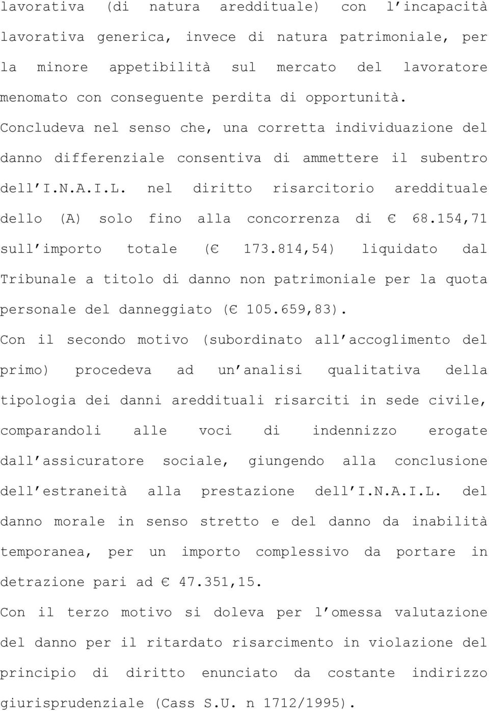 nel diritto risarcitorio areddituale dello (A) solo fino alla concorrenza di 68.154,71 sull importo totale ( 173.