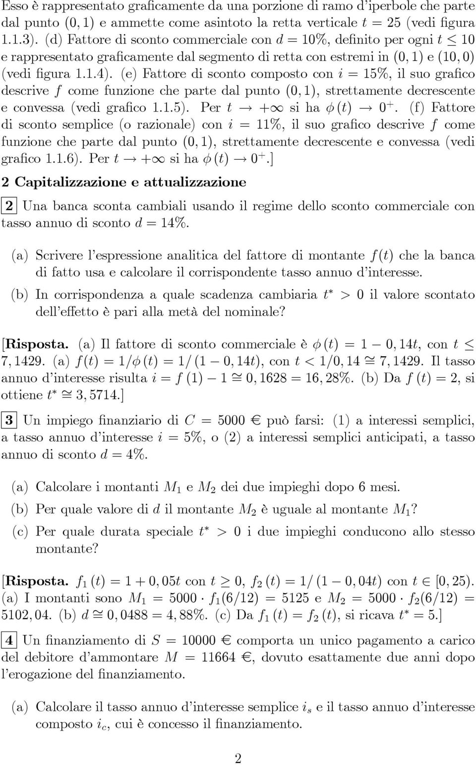 (e) Faore di scono composo con i = %, il suo gra co descrive f come funzione che pare dal puno (; ), sreamene decrescene e convessa (vedi gra co..). Per! + 